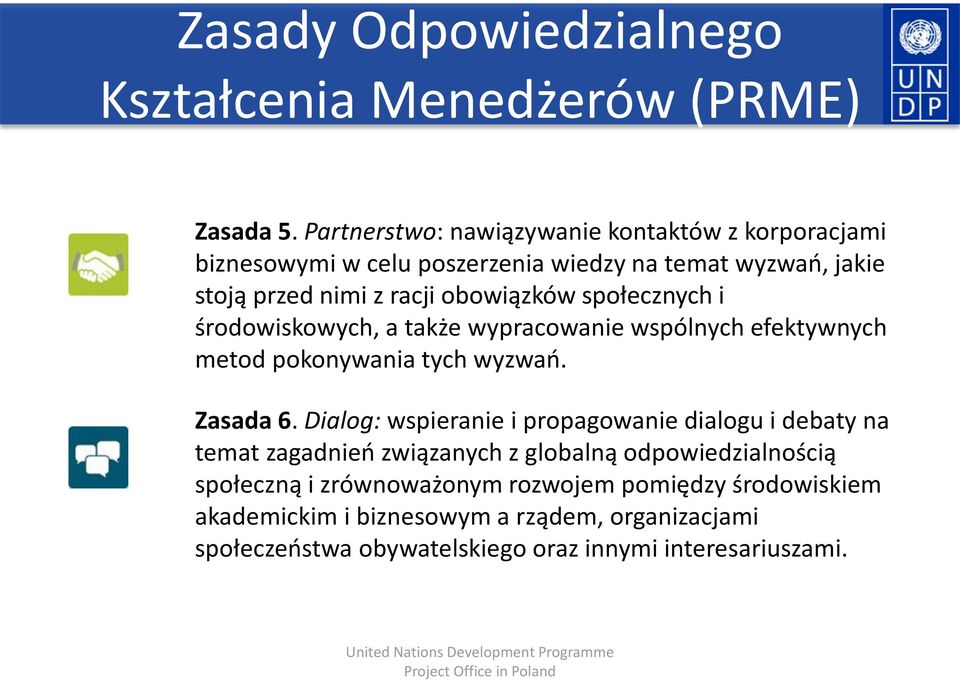 społecznych i środowiskowych, a także wypracowanie wspólnych efektywnych metod pokonywania tych wyzwań. Zasada 6.