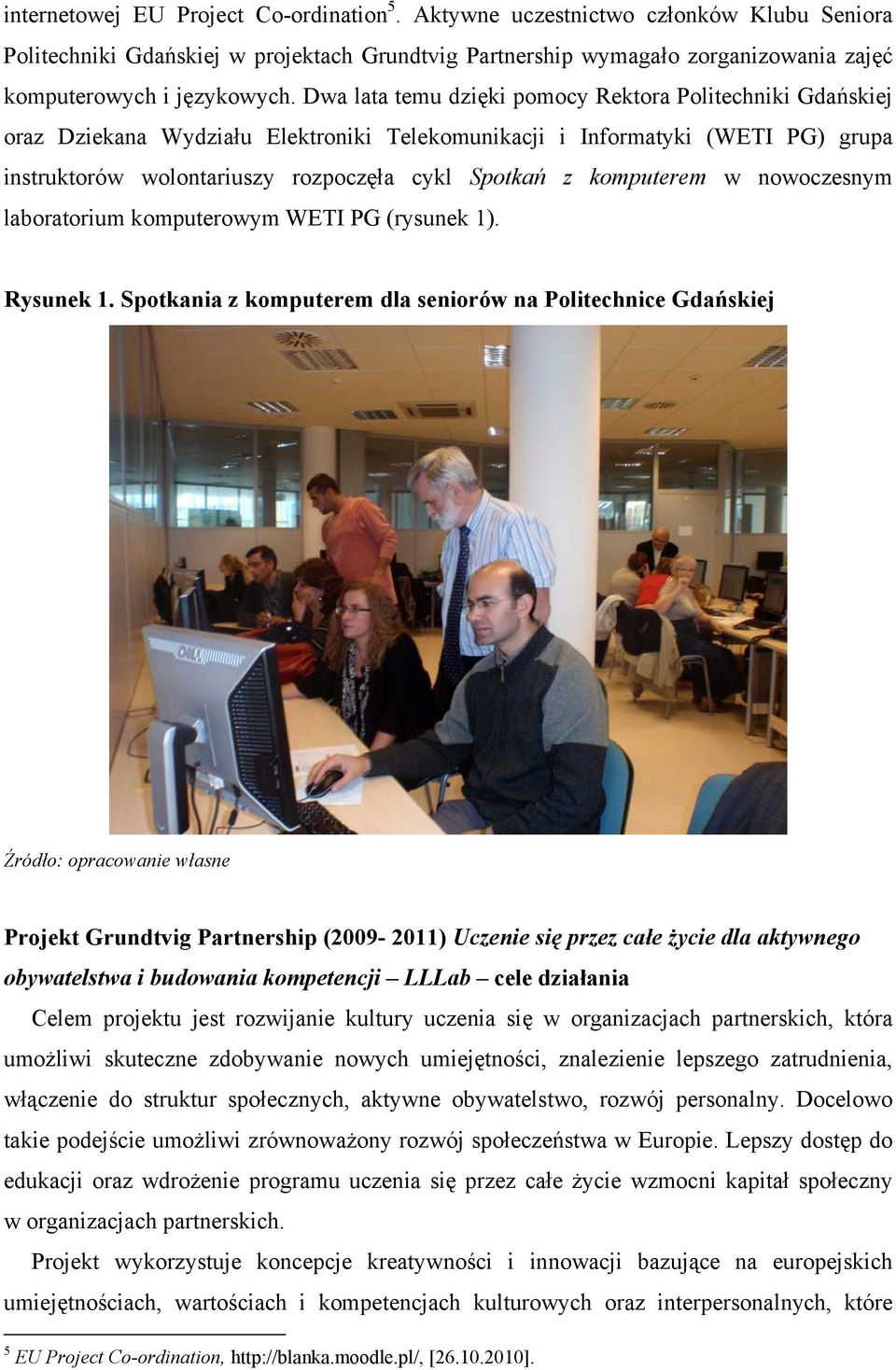 komputerem w nowoczesnym laboratorium komputerowym WETI PG (rysunek 1). Rysunek 1.