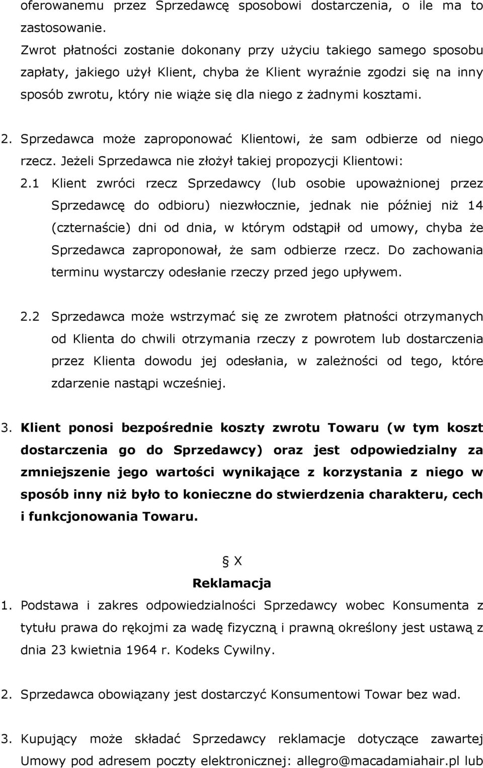 kosztami. 2. Sprzedawca może zaproponować Klientowi, że sam odbierze od niego rzecz. Jeżeli Sprzedawca nie złożył takiej propozycji Klientowi: 2.