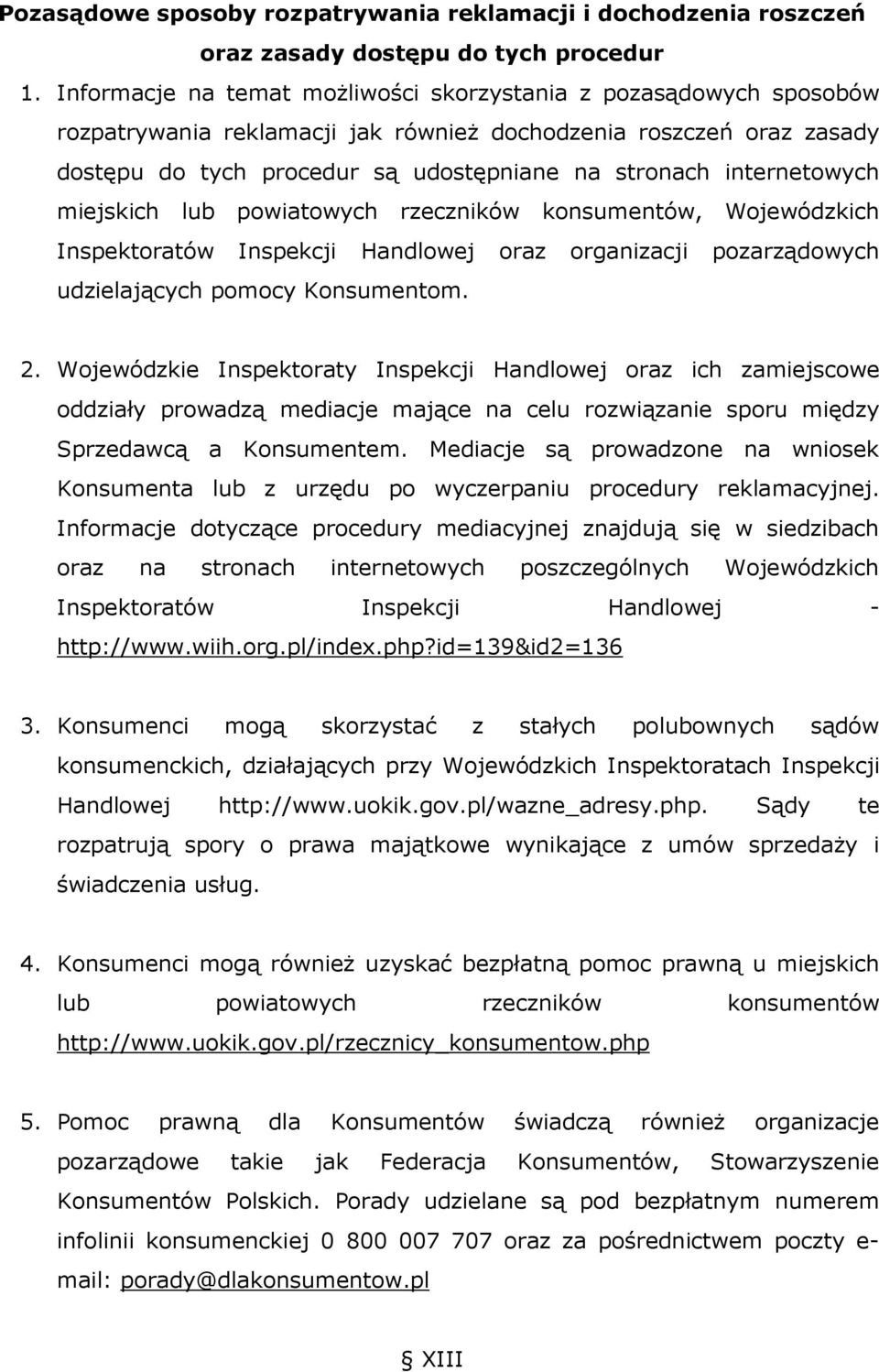 internetowych miejskich lub powiatowych rzeczników konsumentów, Wojewódzkich Inspektoratów Inspekcji Handlowej oraz organizacji pozarządowych udzielających pomocy Konsumentom. 2.