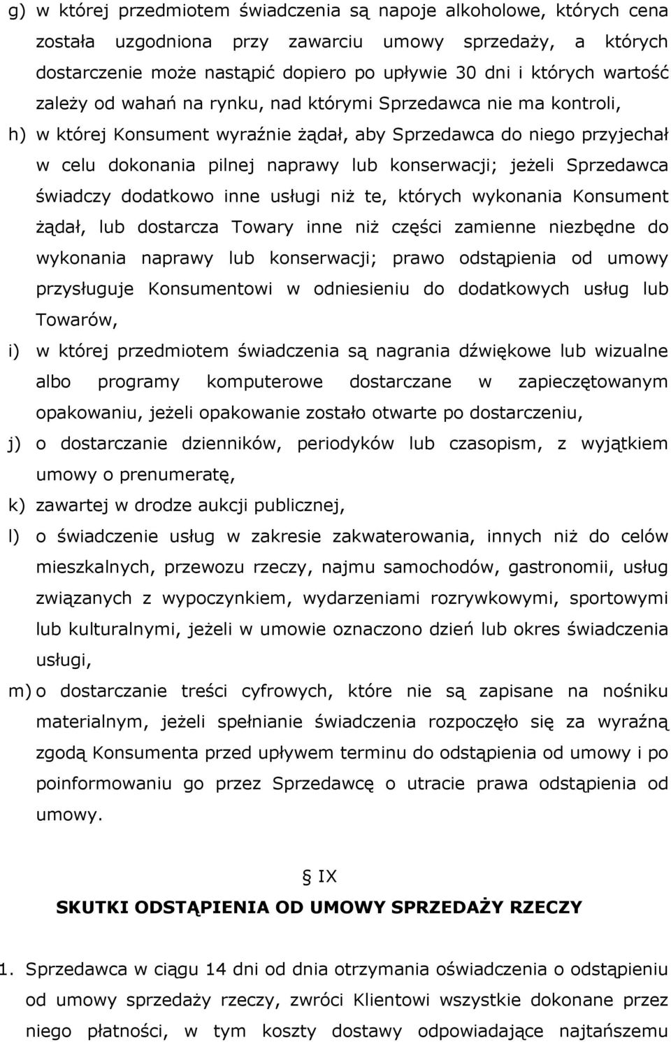 jeżeli Sprzedawca świadczy dodatkowo inne usługi niż te, których wykonania Konsument żądał, lub dostarcza Towary inne niż części zamienne niezbędne do wykonania naprawy lub konserwacji; prawo