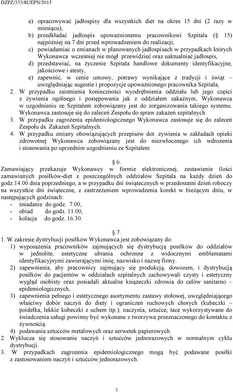 handlowe dokumenty identyfikacyjne, jakościowe i atesty, e) zapewnić, w cenie umowy, potrawy wynikające z tradycji i świąt uwzględniając sugestie i propozycje upoważnionego pracownika Szpitala, 2.