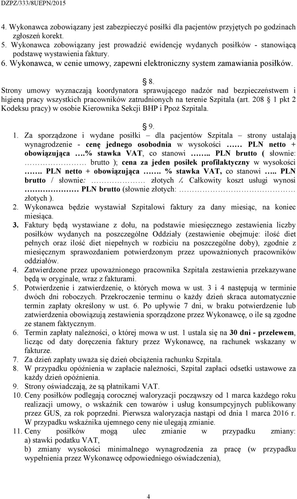 Strony umowy wyznaczają koordynatora sprawującego nadzór nad bezpieczeństwem i higieną pracy wszystkich pracowników zatrudnionych na terenie Szpitala (art.