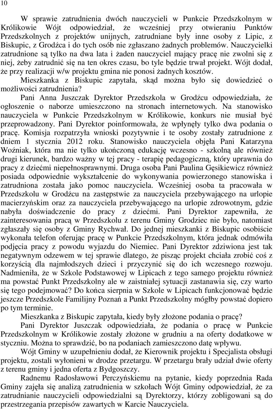 Nauczycielki zatrudnione są tylko na dwa lata i Ŝaden nauczyciel mający pracę nie zwolni się z niej, Ŝeby zatrudnić się na ten okres czasu, bo tyle będzie trwał projekt.