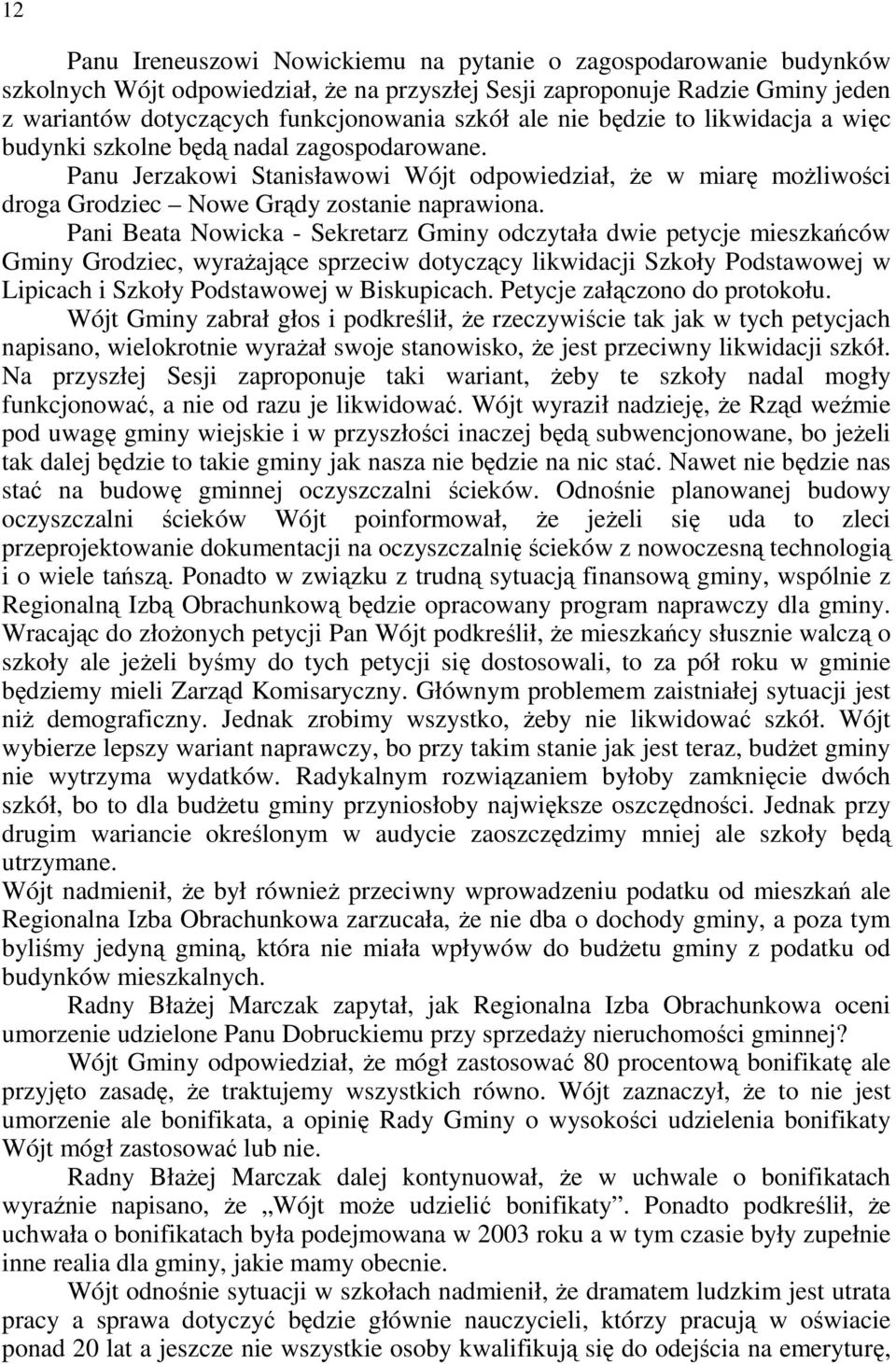 Pani Beata Nowicka - Sekretarz Gminy odczytała dwie petycje mieszkańców Gminy Grodziec, wyraŝające sprzeciw dotyczący likwidacji Szkoły Podstawowej w Lipicach i Szkoły Podstawowej w Biskupicach.