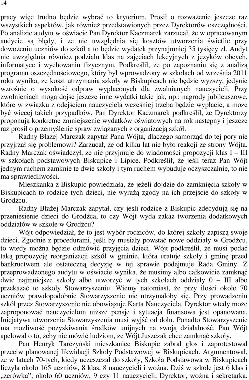 wydatek przynajmniej 35 tysięcy zł. Audyt nie uwzględnia równieŝ podziału klas na zajęciach lekcyjnych z języków obcych, informatyce i wychowaniu fizycznym.