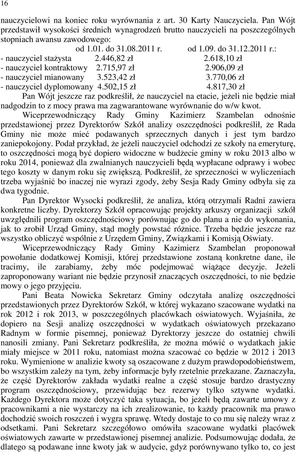 770,06 zł - nauczyciel dyplomowany 4.502,15 zł 4.