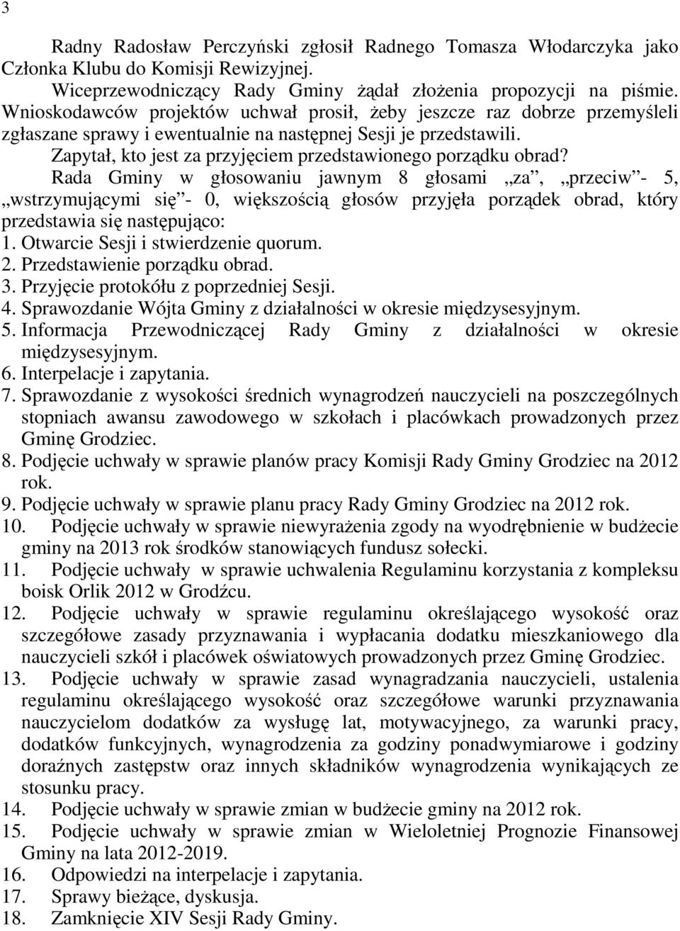 Zapytał, kto jest za przyjęciem przedstawionego porządku obrad?