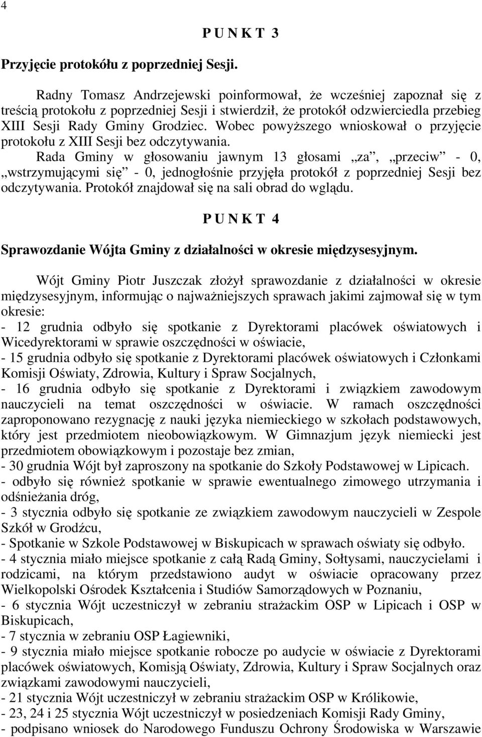 Wobec powyŝszego wnioskował o przyjęcie protokołu z XIII Sesji bez odczytywania.