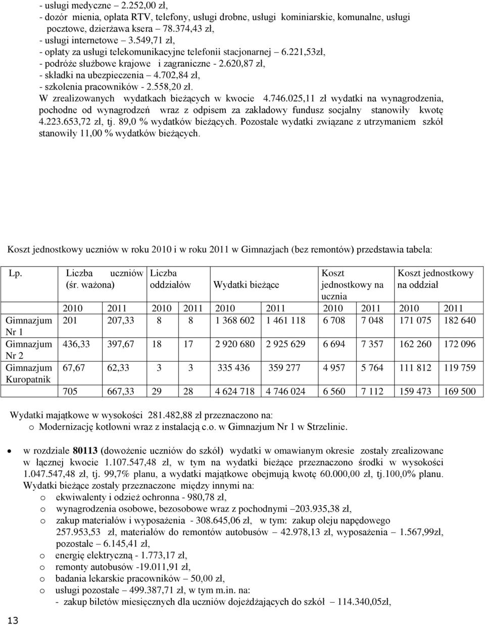 558,20 zł. W zrealizwanych wydatkach bieżących w kwcie 4.746.025,11 zł wydatki na wynagrdzenia, pchdne d wynagrdzeń wraz z dpisem za zakładwy fundusz scjalny stanwiły kwtę 4.223.653,72 zł, tj.