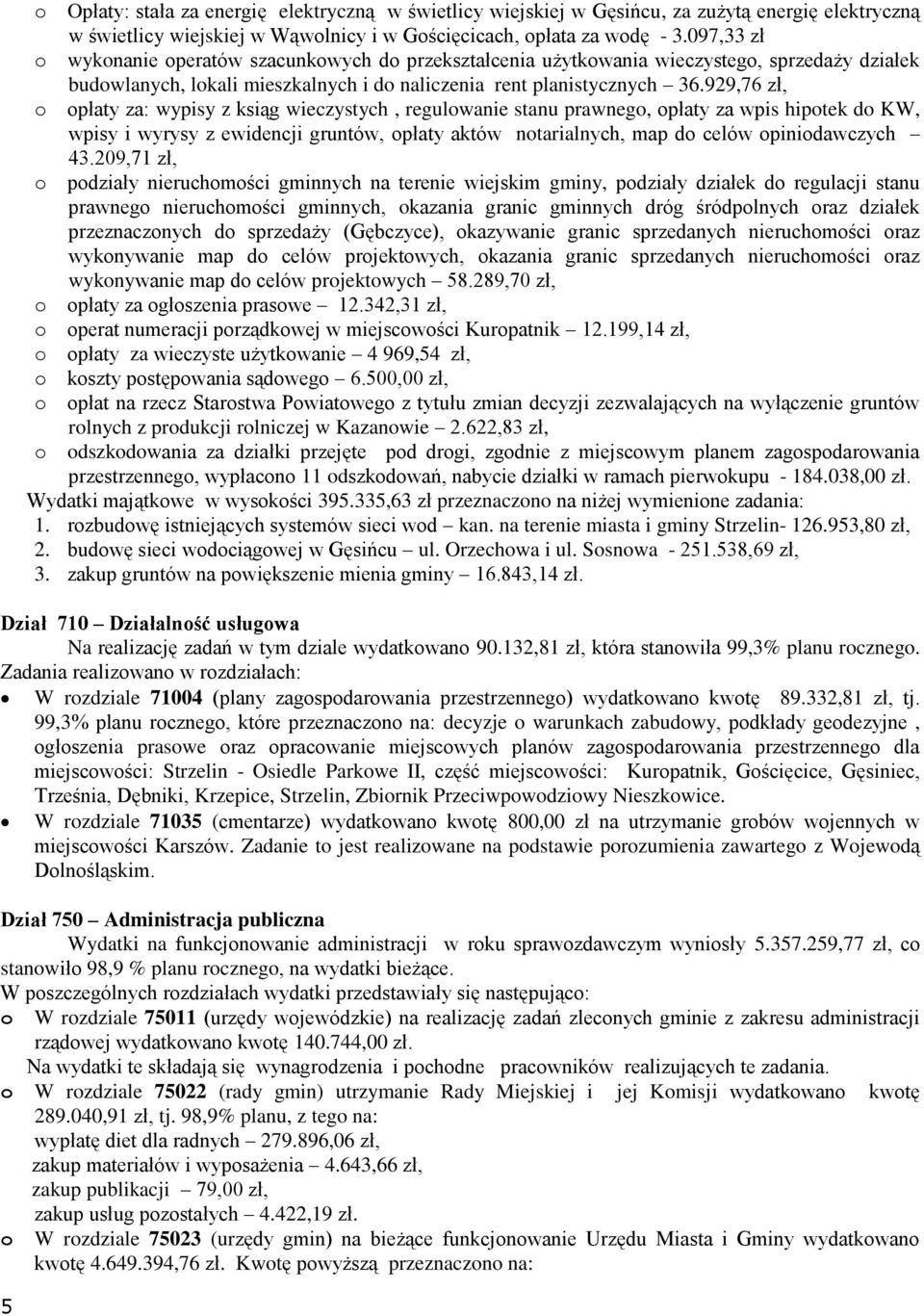 929,76 zł, płaty za: wypisy z ksiąg wieczystych, regulwanie stanu prawneg, płaty za wpis hiptek d KW, wpisy i wyrysy z ewidencji gruntów, płaty aktów ntarialnych, map d celów pinidawczych 43.