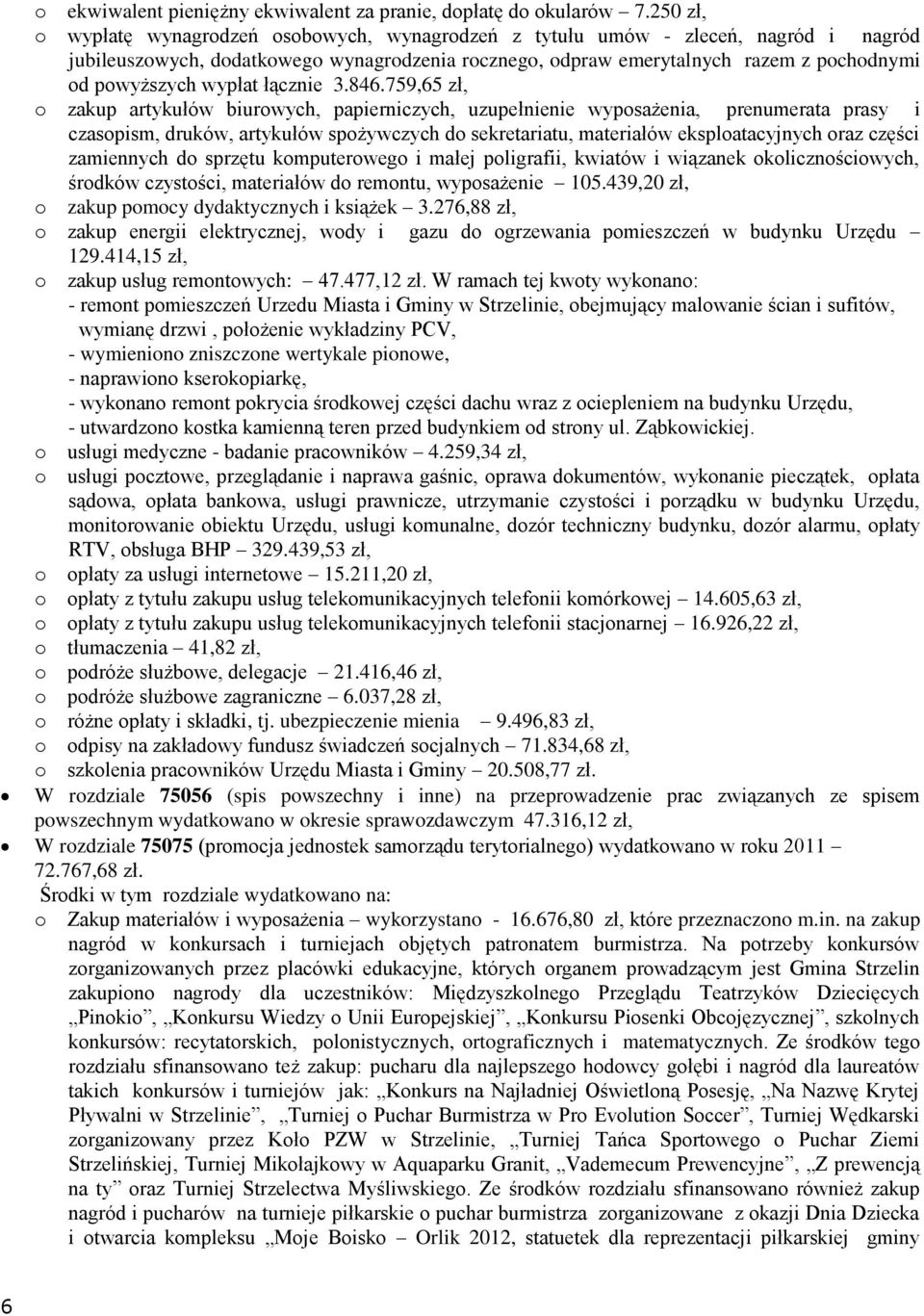 759,65 zł, zakup artykułów biurwych, papierniczych, uzupełnienie wypsażenia, prenumerata prasy i czaspism, druków, artykułów spżywczych d sekretariatu, materiałów eksplatacyjnych raz części