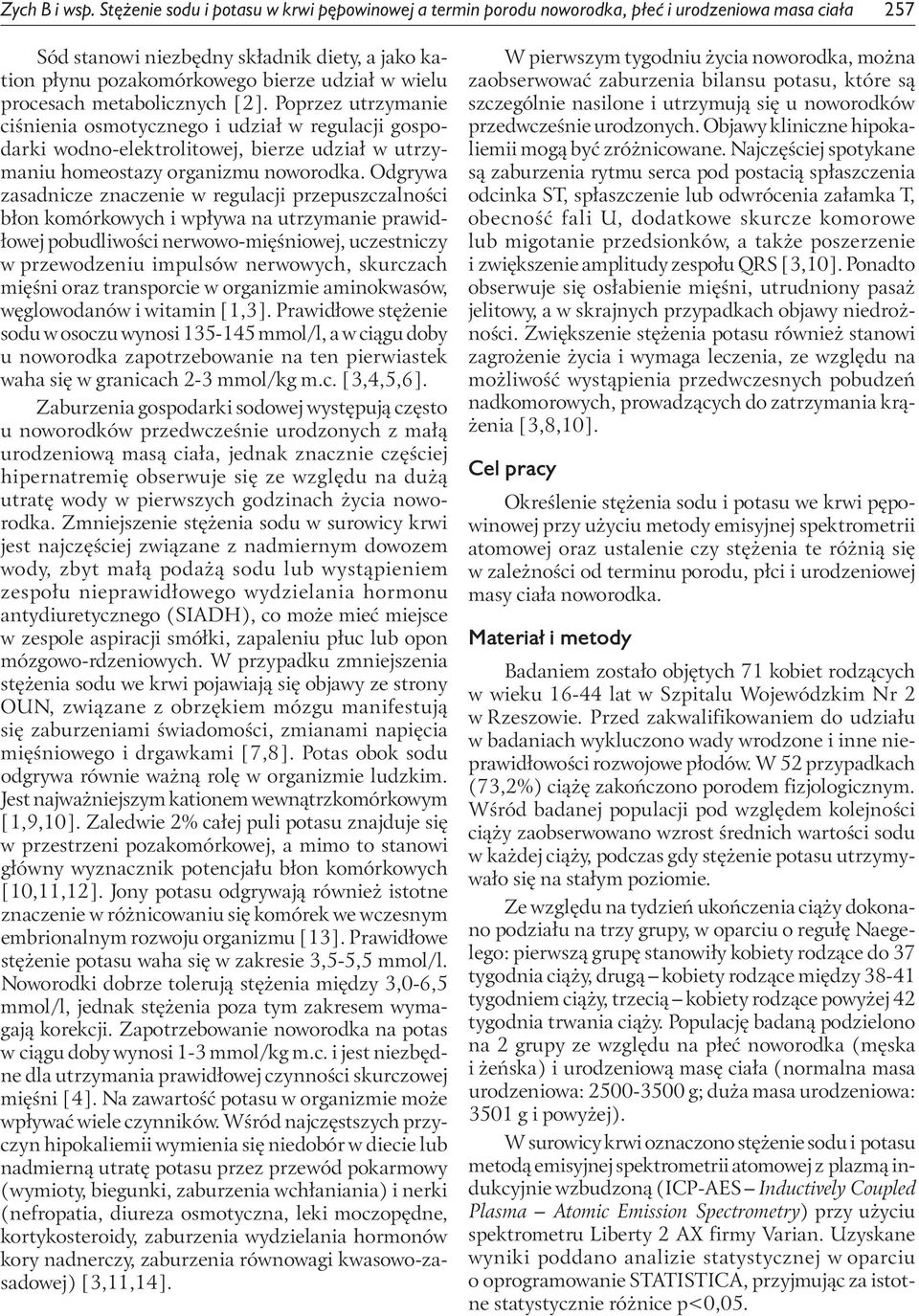 rocesach metabolicznych [2]. Porzez utrzymanie ciśnienia osmotycznego i udział w regulacji gosodarki wodno-elektrolitowej, bierze udział w utrzymaniu homeostazy organizmu noworodka.