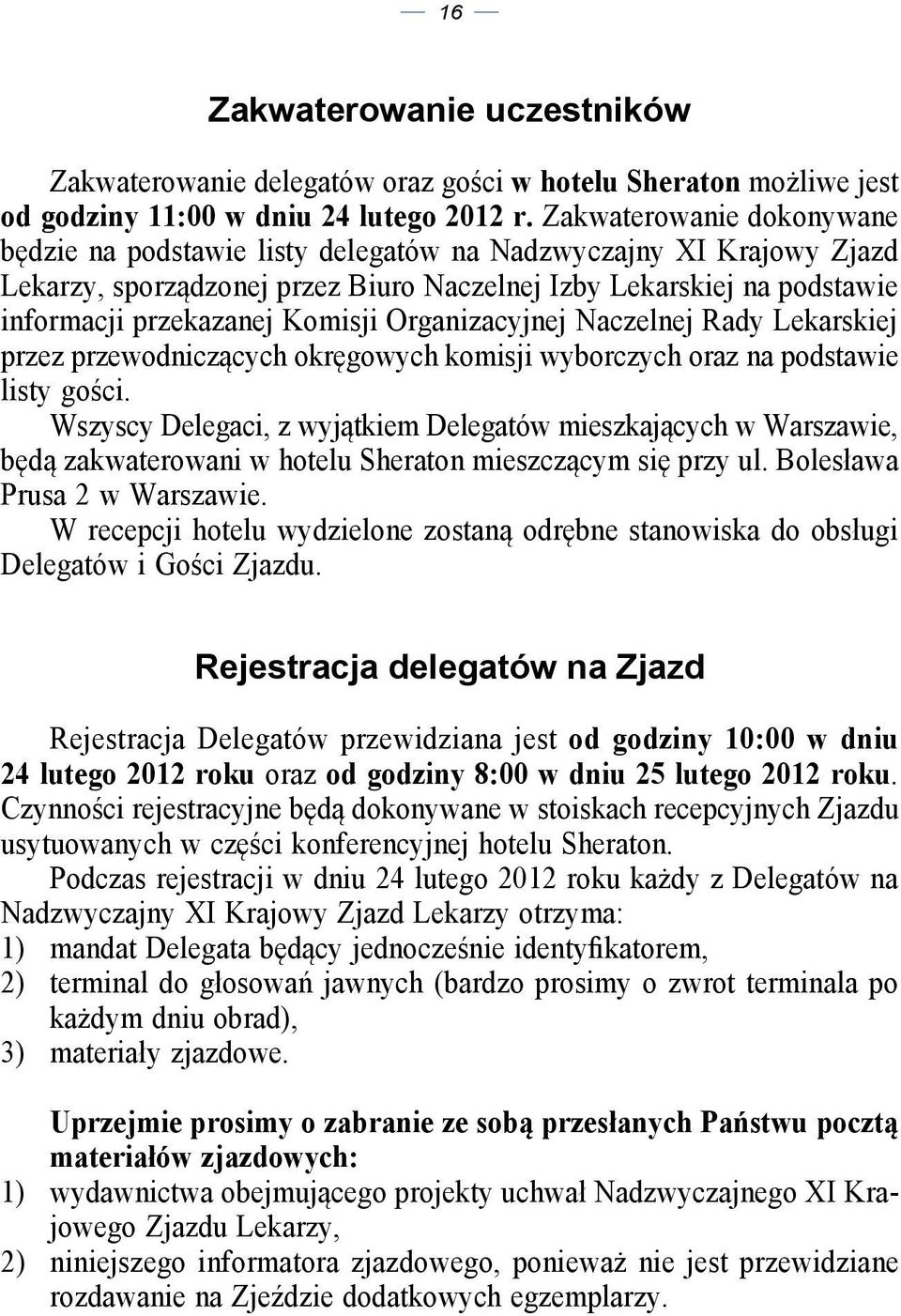 Organizacyjnej Naczelnej Rady Lekarskiej przez przewodniczących okręgowych komisji wyborczych oraz na podstawie listy gości.