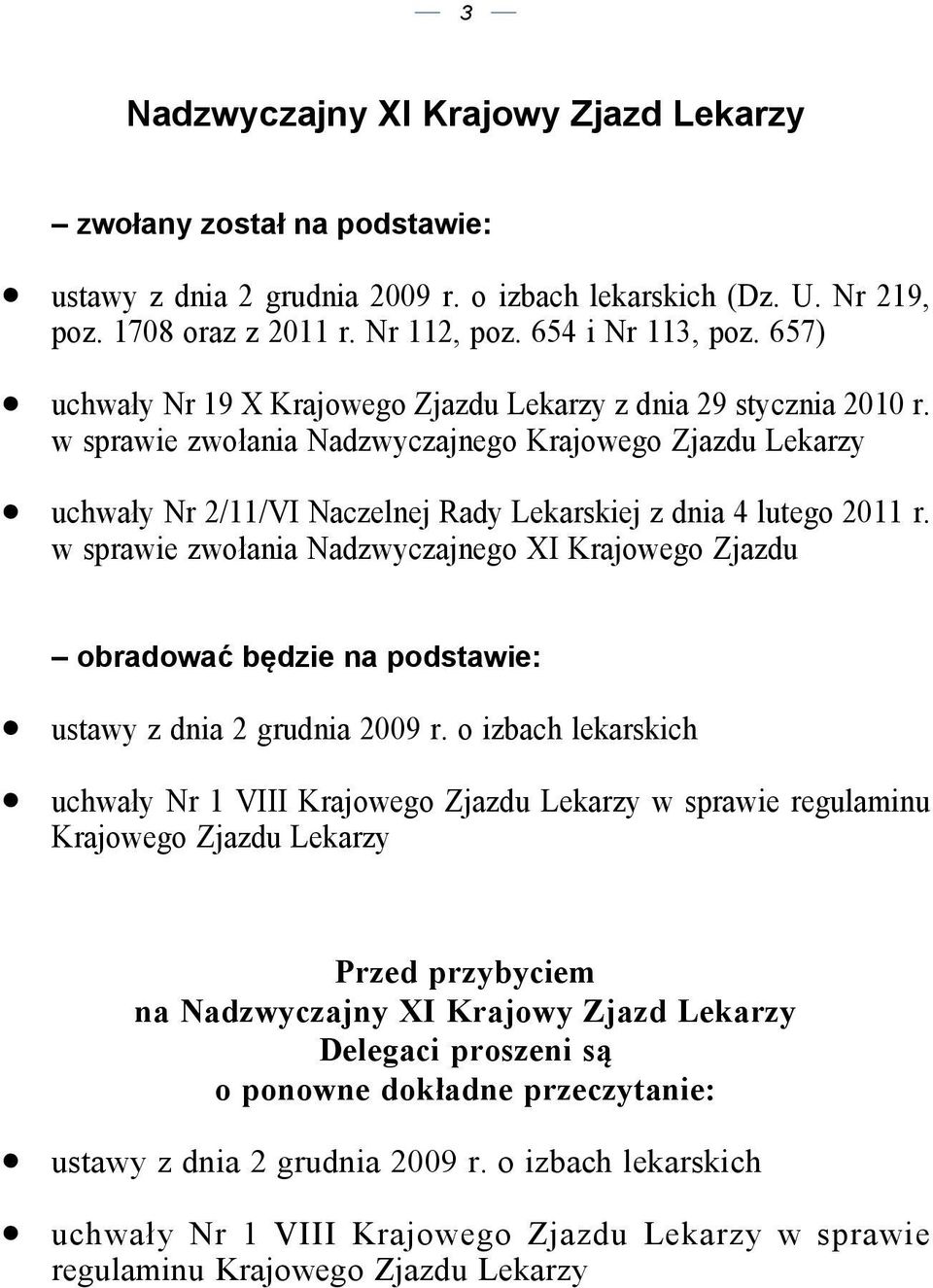 w sprawie zwołania Nadzwyczajnego XI Krajowego Zjazdu obradować będzie na podstawie: ustawy z dnia 2 grudnia 2009 r.