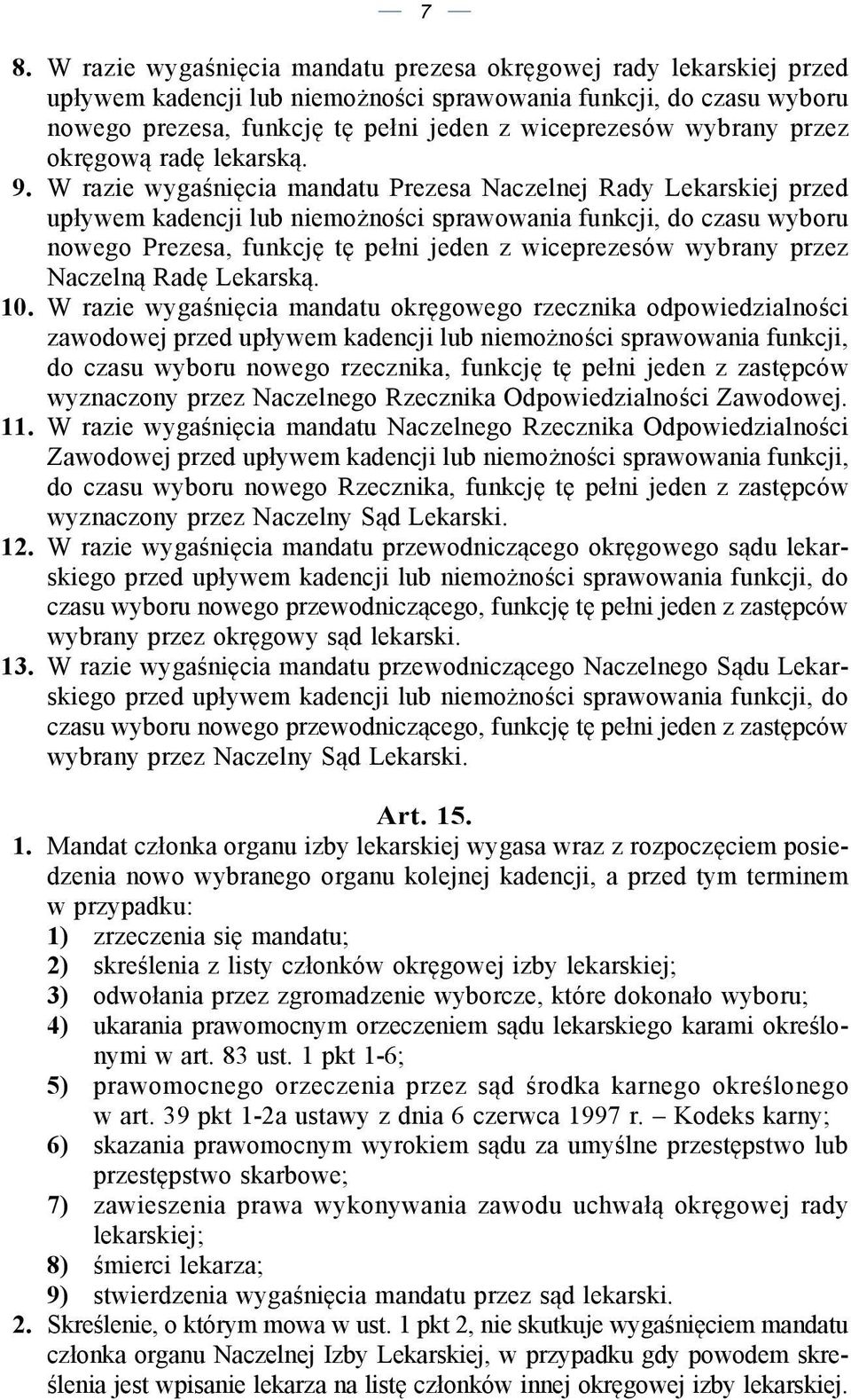 W razie wygaśnięcia mandatu Prezesa Naczelnej Rady Lekarskiej przed upływem kadencji lub niemożności sprawowania funkcji, do czasu wyboru nowego Prezesa, funkcję tę pełni jeden z wiceprezesów wybrany