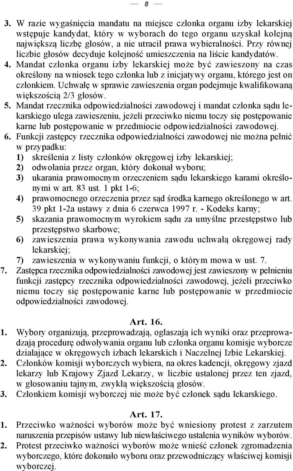 Mandat członka organu izby lekarskiej może być zawieszony na czas określony na wniosek tego członka lub z inicjatywy organu, którego jest on członkiem.