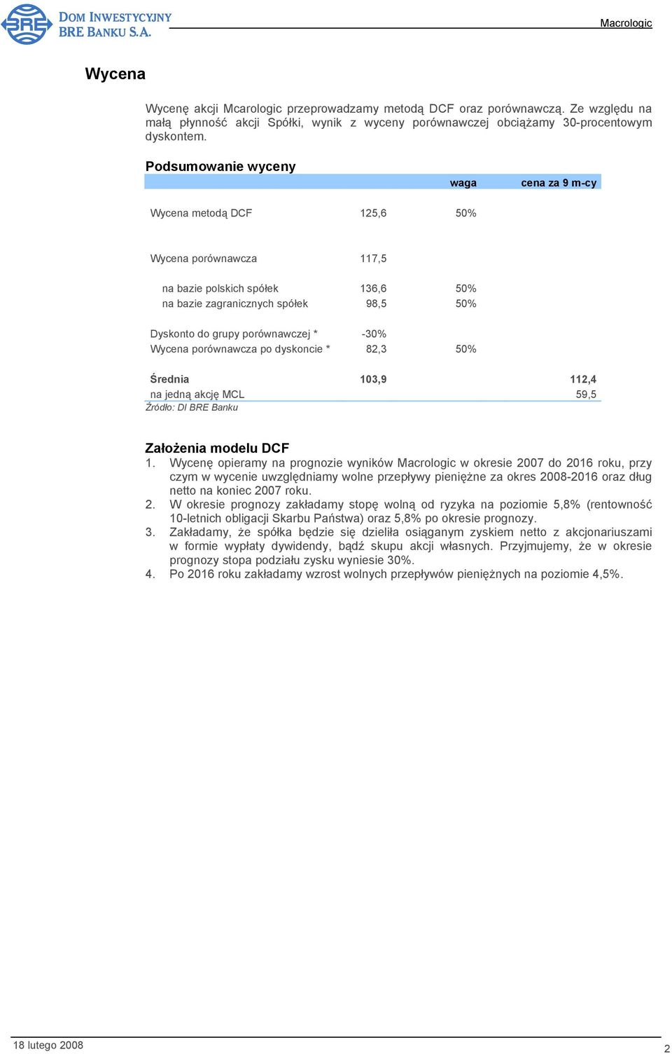 -30% Wycena porównawcza po dyskoncie * 82,3 50% Średnia 103,9 112,4 na jedną akcję MCL 59,5 Źródło: DI BRE Banku Założenia modelu DCF 1.