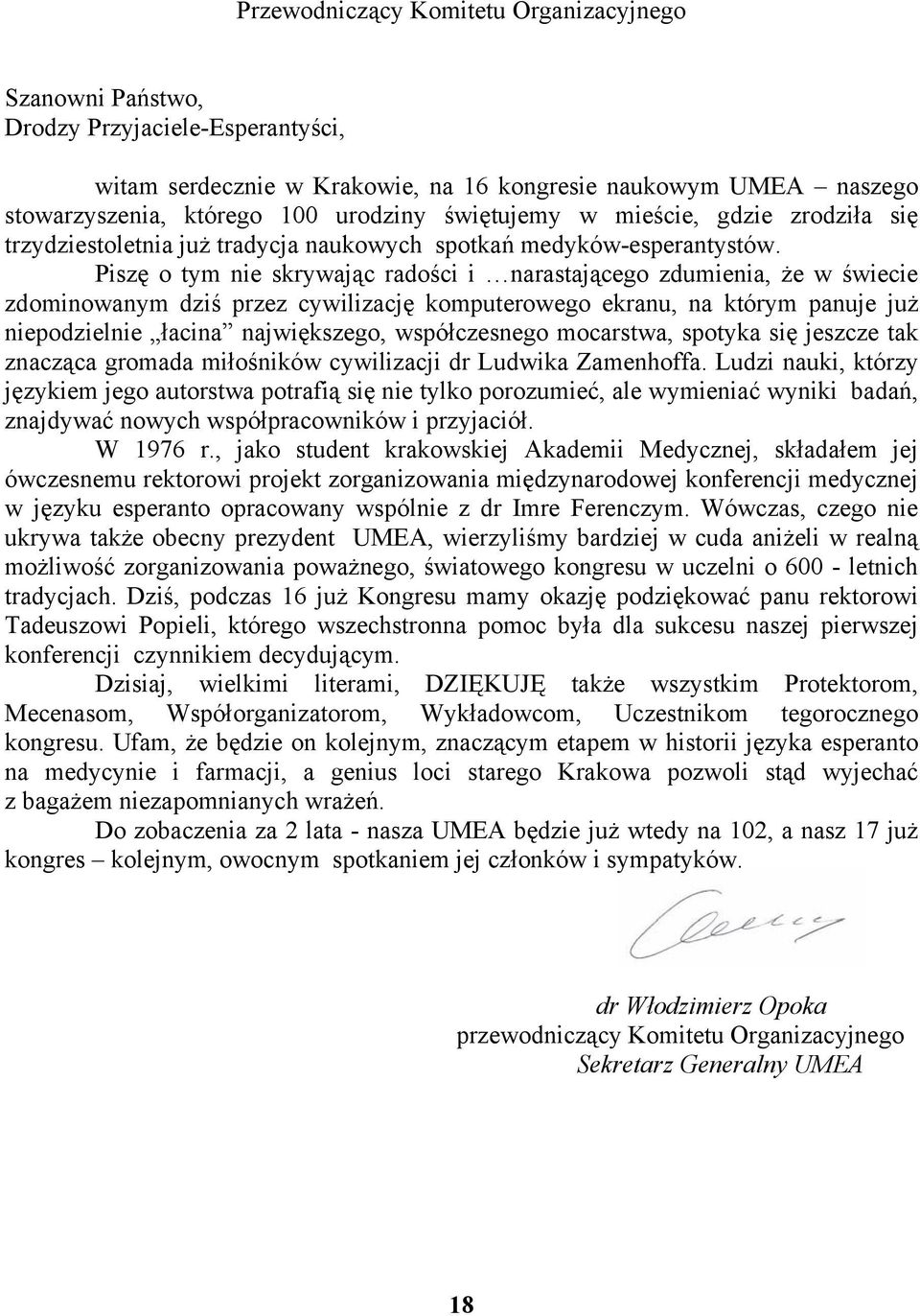 Piszę o tym nie skrywając radości i narastającego zdumienia, że w świecie zdominowanym dziś przez cywilizację komputerowego ekranu, na którym panuje już niepodzielnie łacina największego,