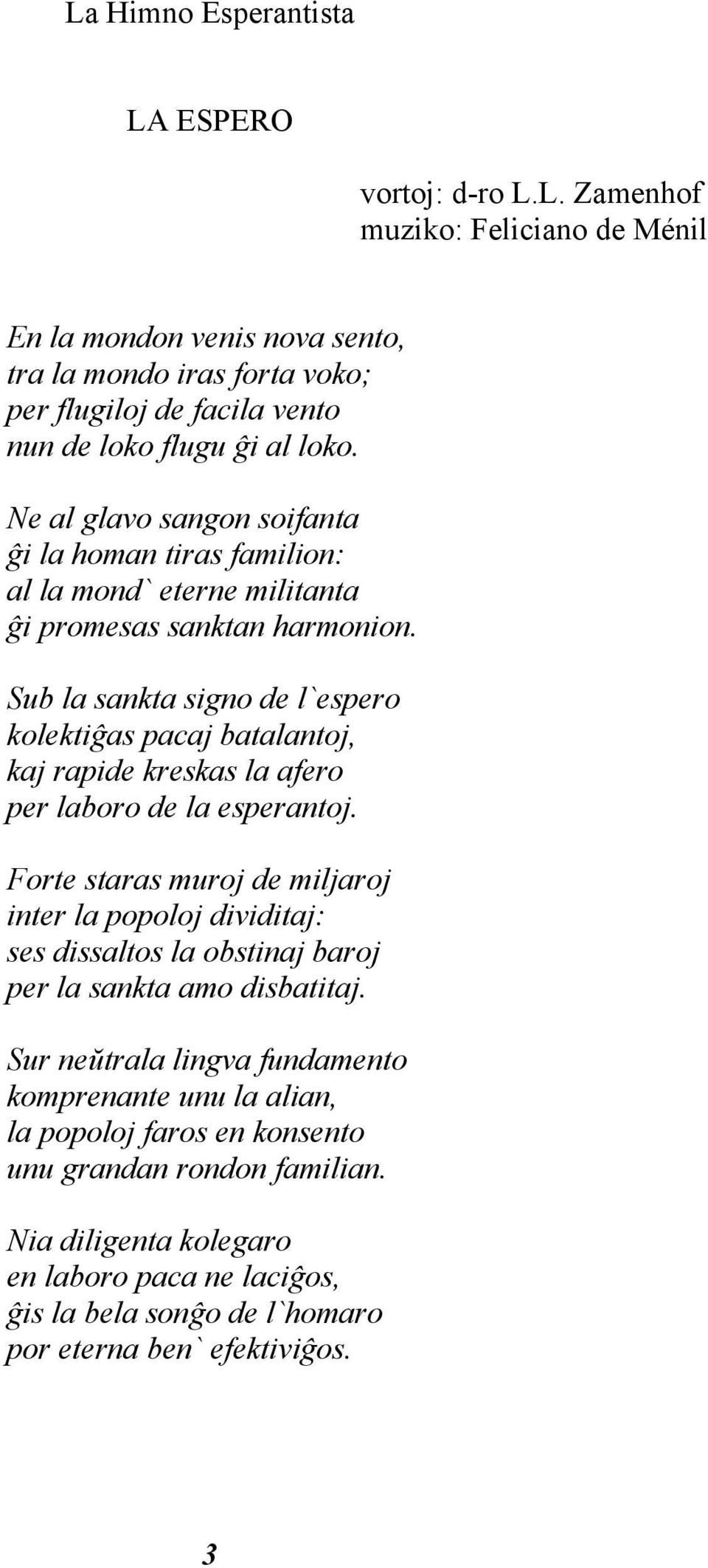 Sub la sankta signo de l`espero kolektiĝas pacaj batalantoj, kaj rapide kreskas la afero per laboro de la esperantoj.