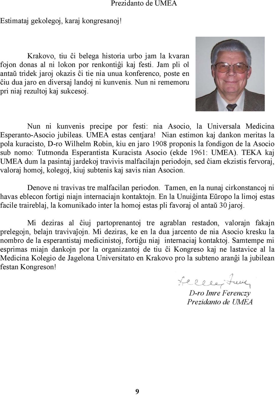 Nun ni kunvenis precipe por festi: nia Asocio, la Universala Medicina Esperanto-Asocio jubileas. UMEA estas centjara!