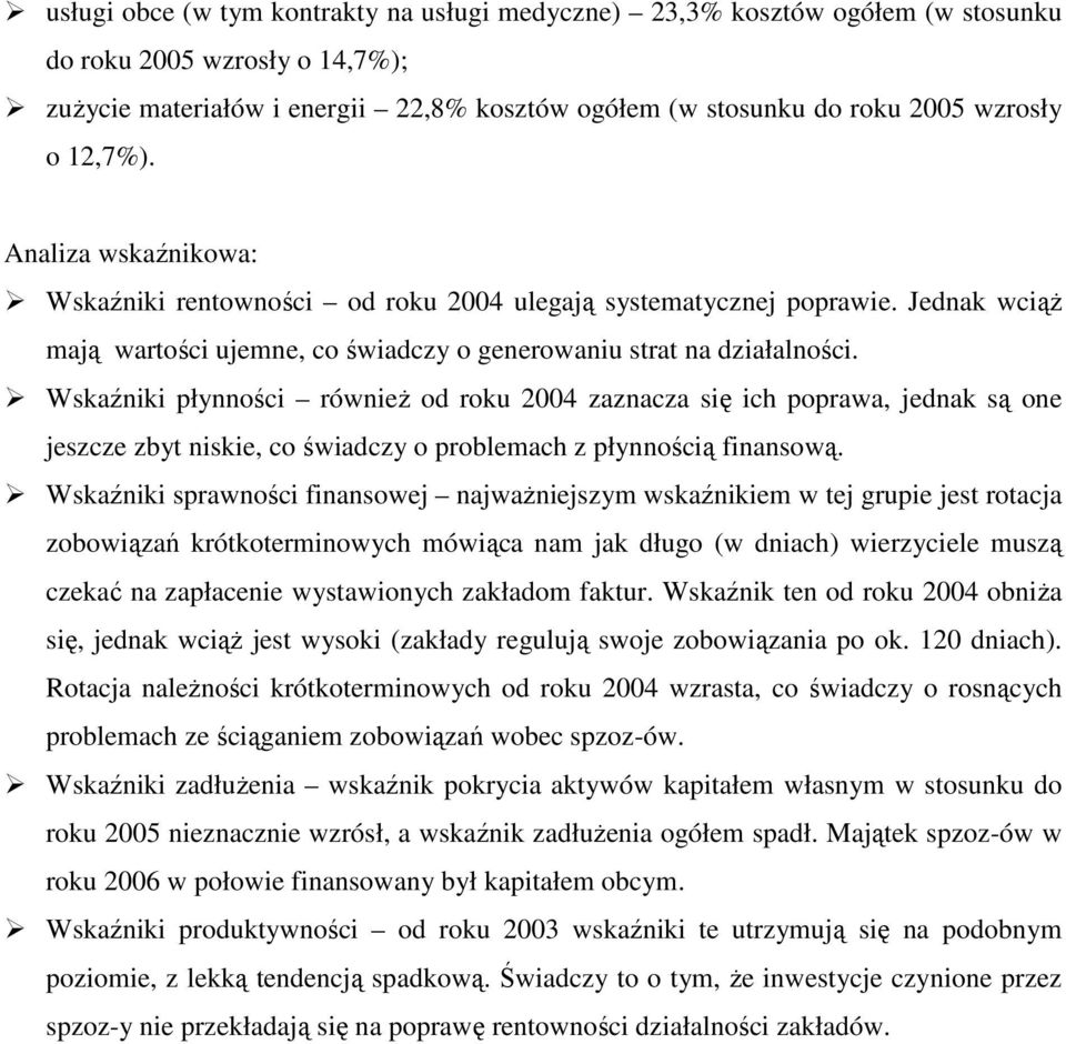 i płynności równieŝ od roku zaznacza się ich poprawa, jednak są one jeszcze zbyt niskie, co świadczy o problemach z płynnością finansową.