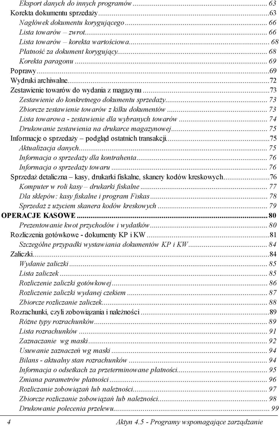 ..73 Zbiorcze zestawienie towarów z kilku dokumentów...73 Lista towarowa - zestawienie dla wybranych towarów...74 Drukowanie zestawienia na drukarce magazynowej.