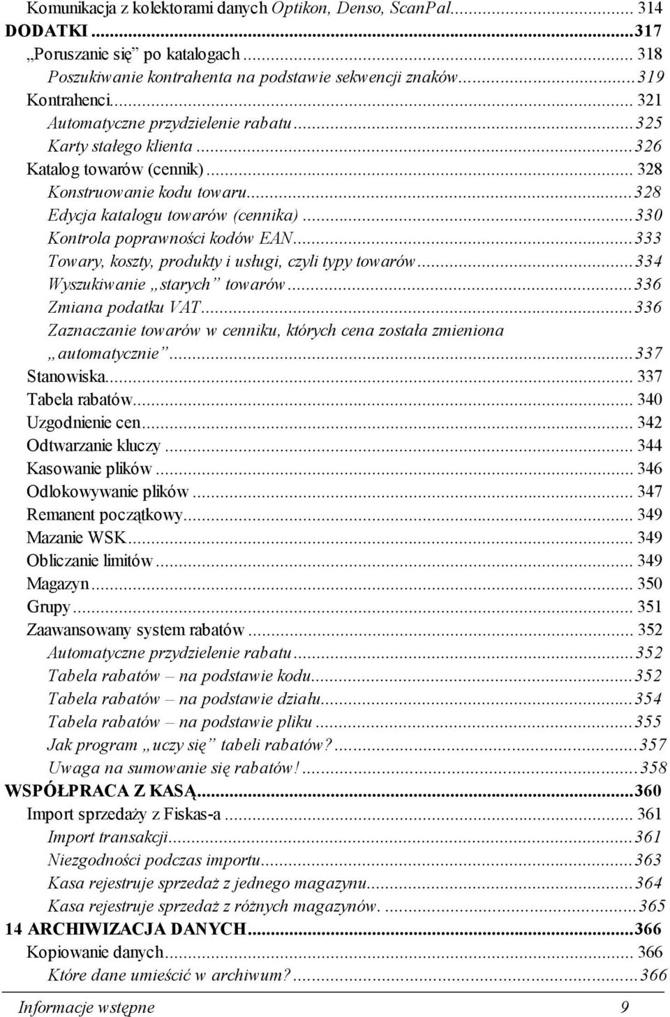 ..330 Kontrola poprawności kodów EAN...333 Towary, koszty, produkty i usługi, czyli typy towarów...334 Wyszukiwanie starych towarów...336 Zmiana podatku VAT.