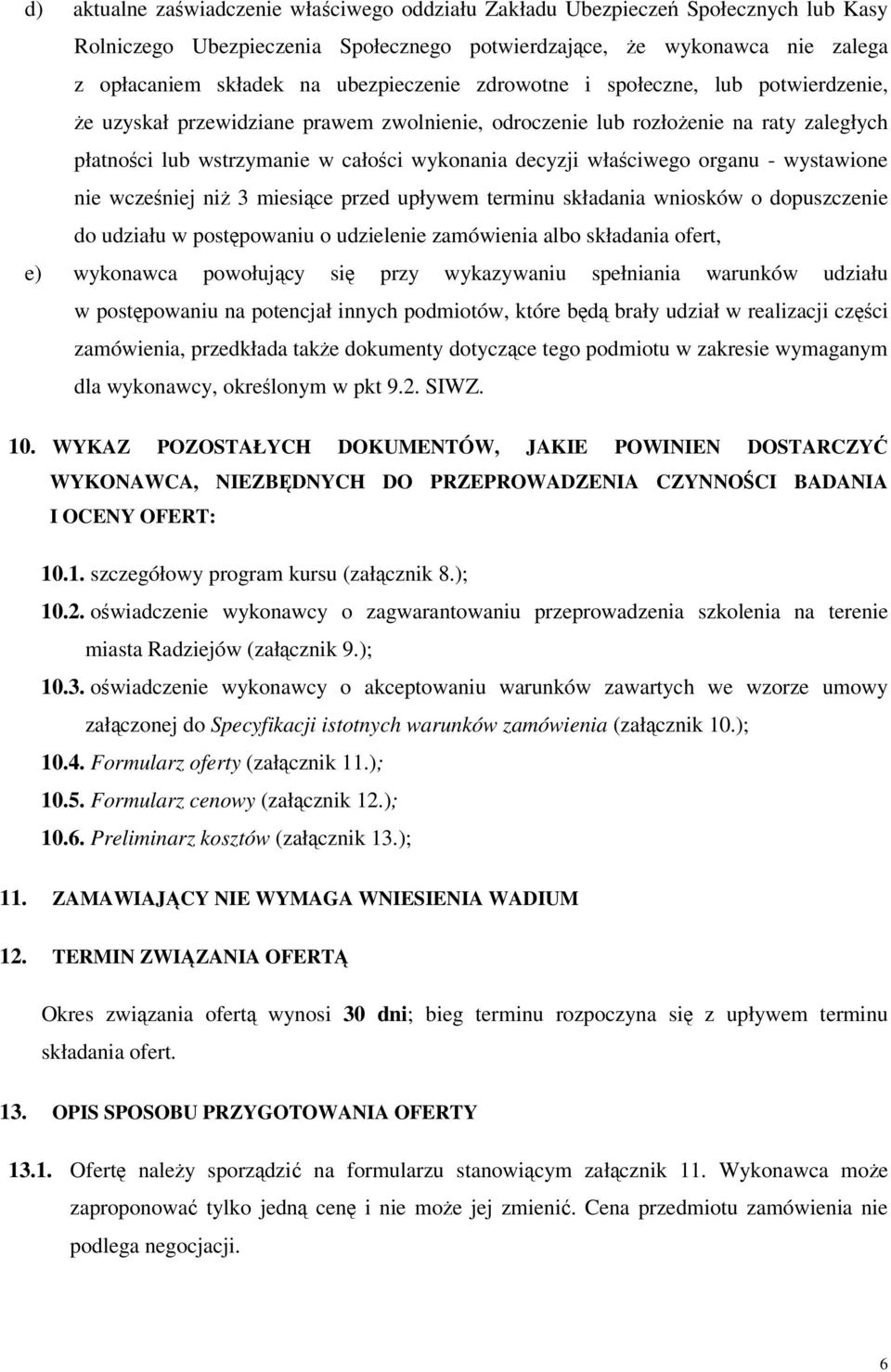 wystawione nie wczeniej ni 3 miesice przed upływem terminu składania wniosków o dopuszczenie do udziału w postpowaniu o udzielenie zamówienia albo składania ofert, e) wykonawca powołujcy si przy