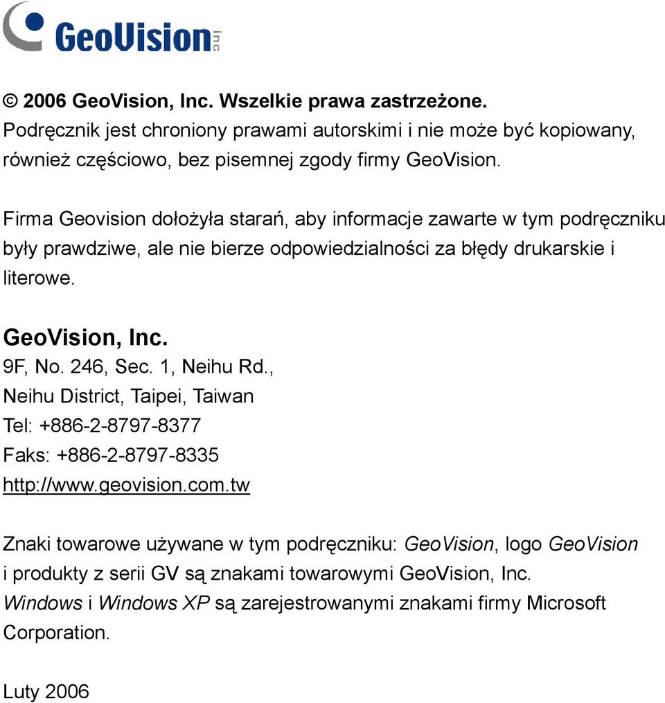 9F, No. 246, Sec. 1, Neihu Rd., Neihu District, Taipei, Taiwan Tel: +886-2-8797-8377 Faks: +886-2-8797-8335 http://www.geovision.com.