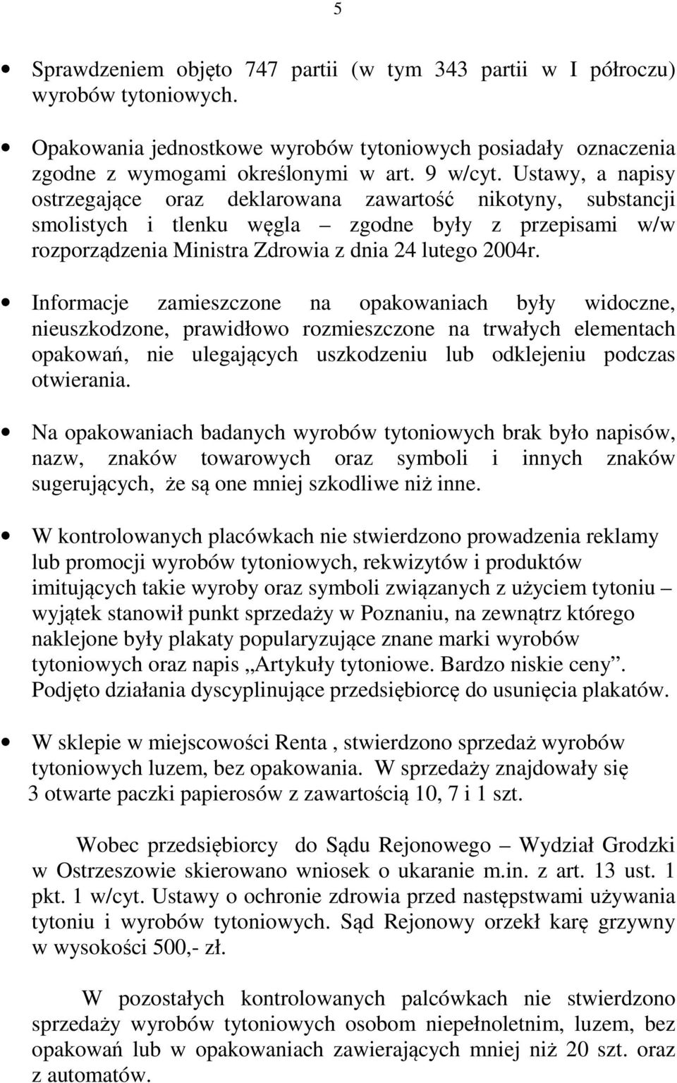 Informacje zamieszczone na opakowaniach były widoczne, nieuszkodzone, prawidłowo rozmieszczone na trwałych elementach opakowań, nie ulegających uszkodzeniu lub odklejeniu podczas otwierania.