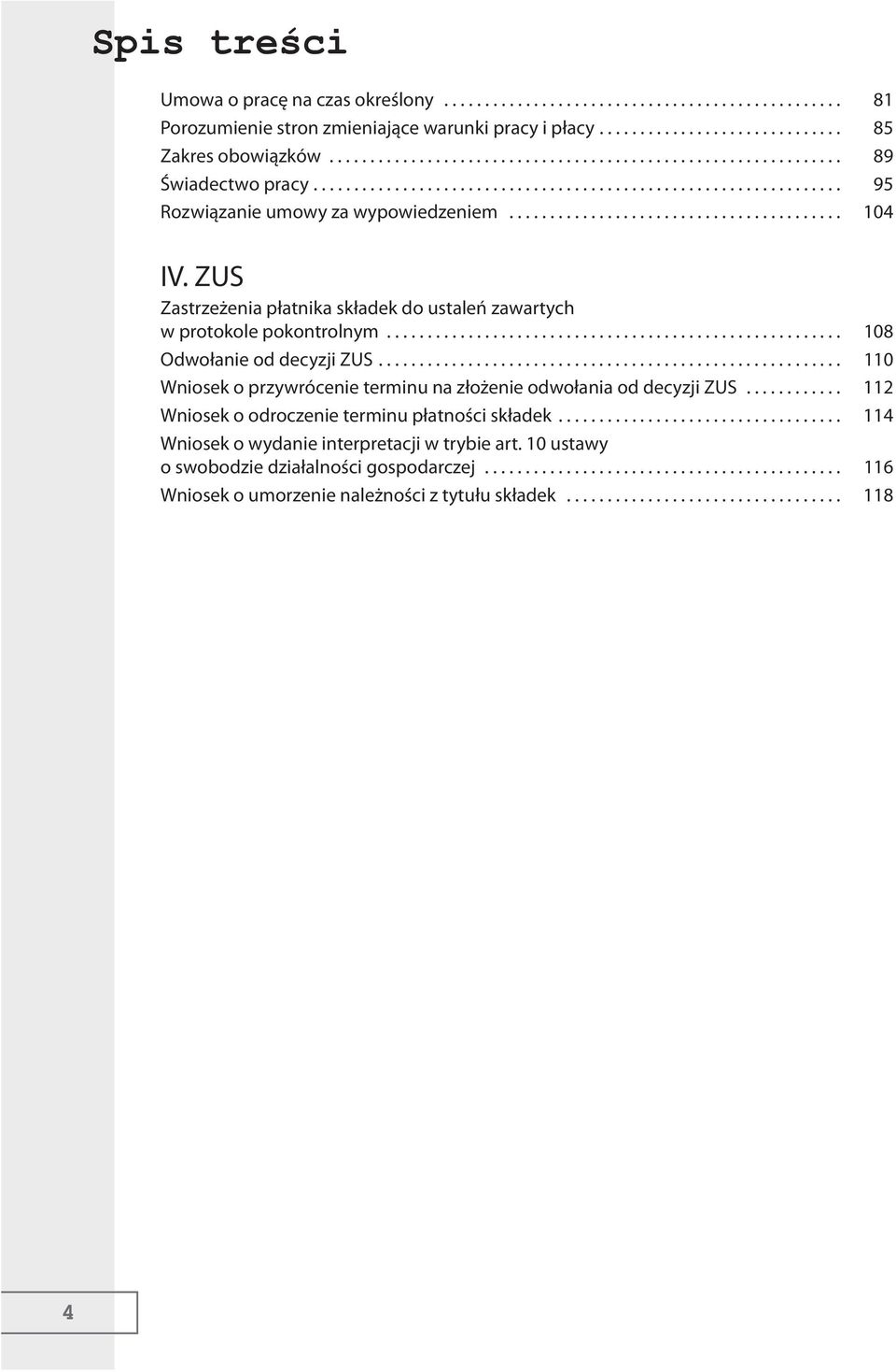 ZUS Zastrzeżenia płatnika składek do ustaleń zawartych w protokole pokontrolnym........................................................ 108 Odwołanie od decyzji ZUS.