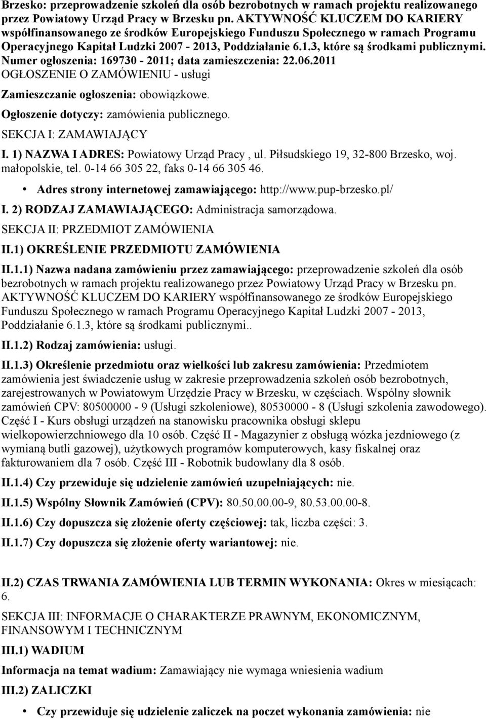 Numer ogłoszenia: 169730-2011; data zamieszczenia: 22.06.2011 OGŁOSZENIE O ZAMÓWIENIU - usługi Zamieszczanie ogłoszenia: obowiązkowe. Ogłoszenie dotyczy: zamówienia publicznego.