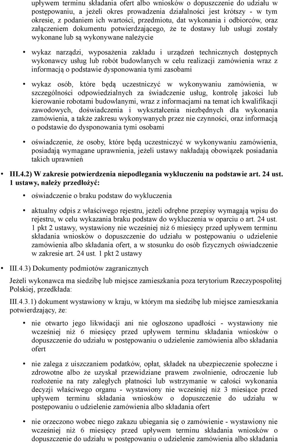dostępnych wykonawcy usług lub robót budowlanych w celu realizacji zamówienia wraz z informacją o podstawie dysponowania tymi zasobami wykaz osób, które będą uczestniczyć w wykonywaniu zamówienia, w