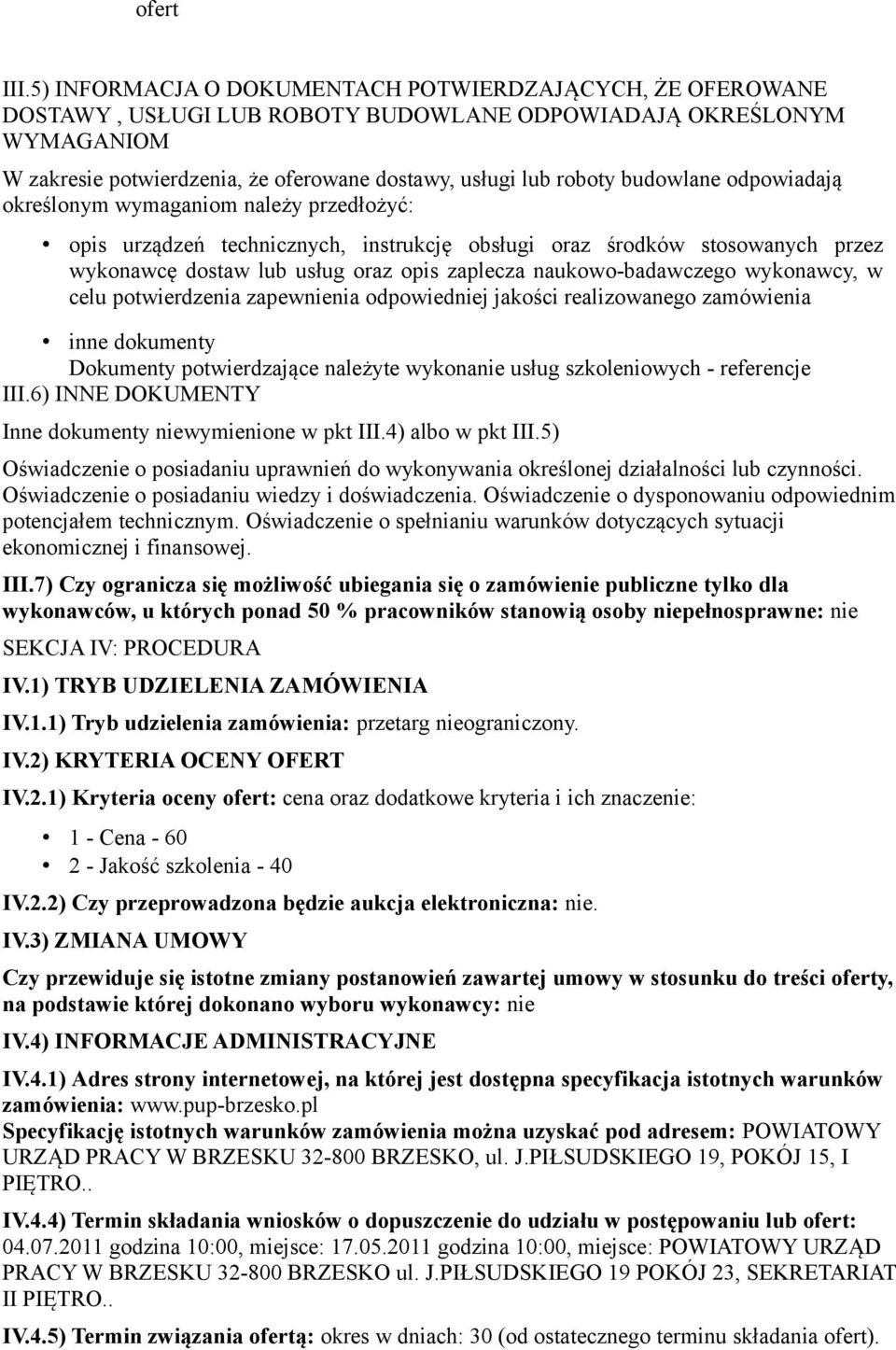 budowlane odpowiadają określonym wymaganiom należy przedłożyć: opis urządzeń technicznych, instrukcję obsługi oraz środków stosowanych przez wykonawcę dostaw lub usług oraz opis zaplecza