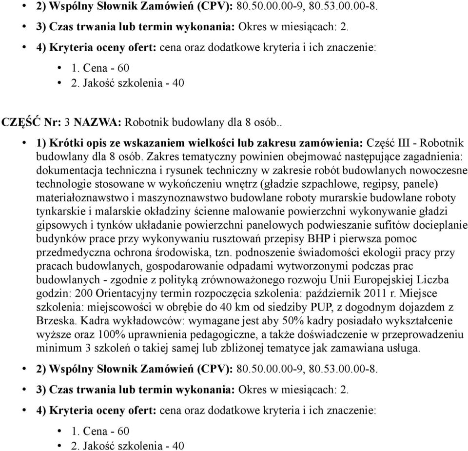 Zakres tematyczny powinien obejmować następujące zagadnienia: dokumentacja techniczna i rysunek techniczny w zakresie robót budowlanych nowoczesne technologie stosowane w wykończeniu wnętrz (gładzie
