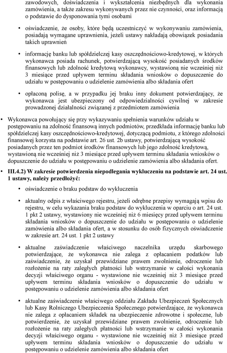 spółdzielczej kasy oszczędnościowo-kredytowej, w których wykonawca posiada rachunek, potwierdzającą wysokość posiadanych środków finansowych lub zdolność kredytową wykonawcy, wystawioną nie wcześniej