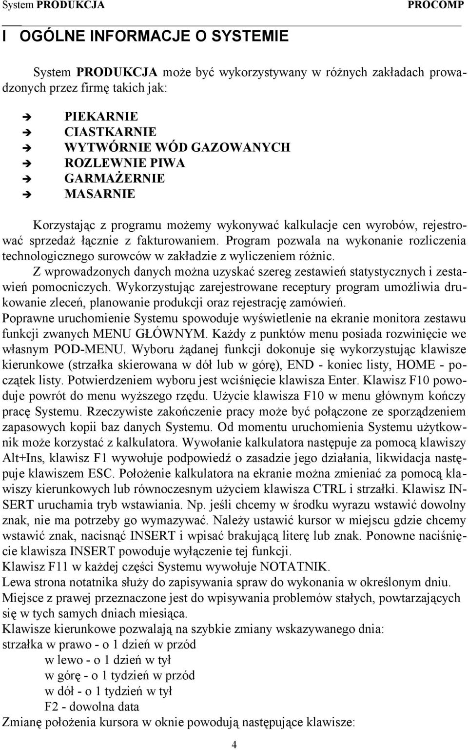 Program pozwala na wykonanie rozliczenia technologicznego surowców w zakładzie z wyliczeniem różnic. Z wprowadzonych danych można uzyskać szereg zestawień statystycznych i zestawień pomocniczych.