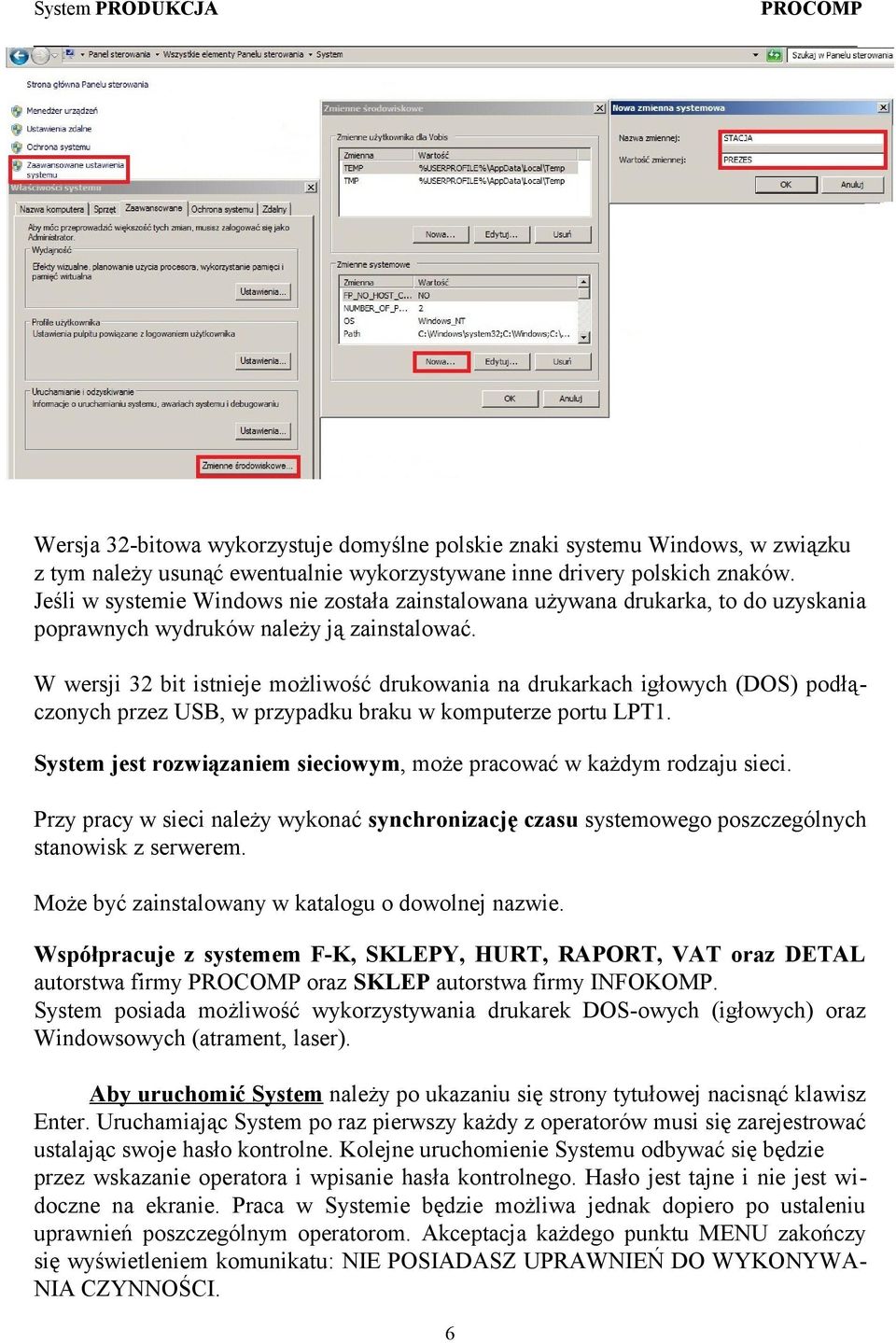 W wersji 32 bit istnieje możliwość drukowania na drukarkach igłowych (DOS) podłączonych przez USB, w przypadku braku w komputerze portu LPT1.