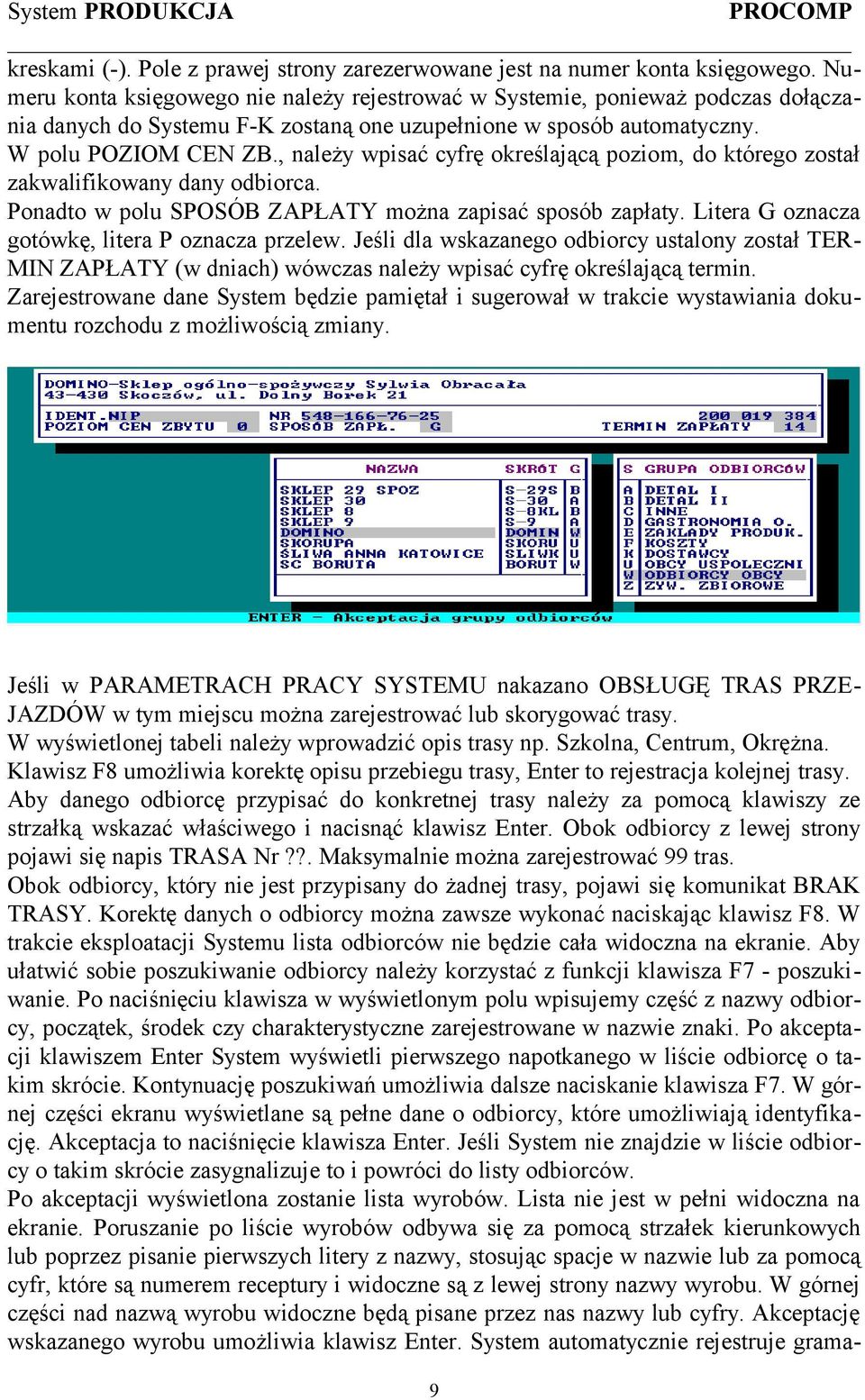 , należy wpisać cyfrę określającą poziom, do którego został zakwalifikowany dany odbiorca. Ponadto w polu SPOSÓB ZAPŁATY można zapisać sposób zapłaty.
