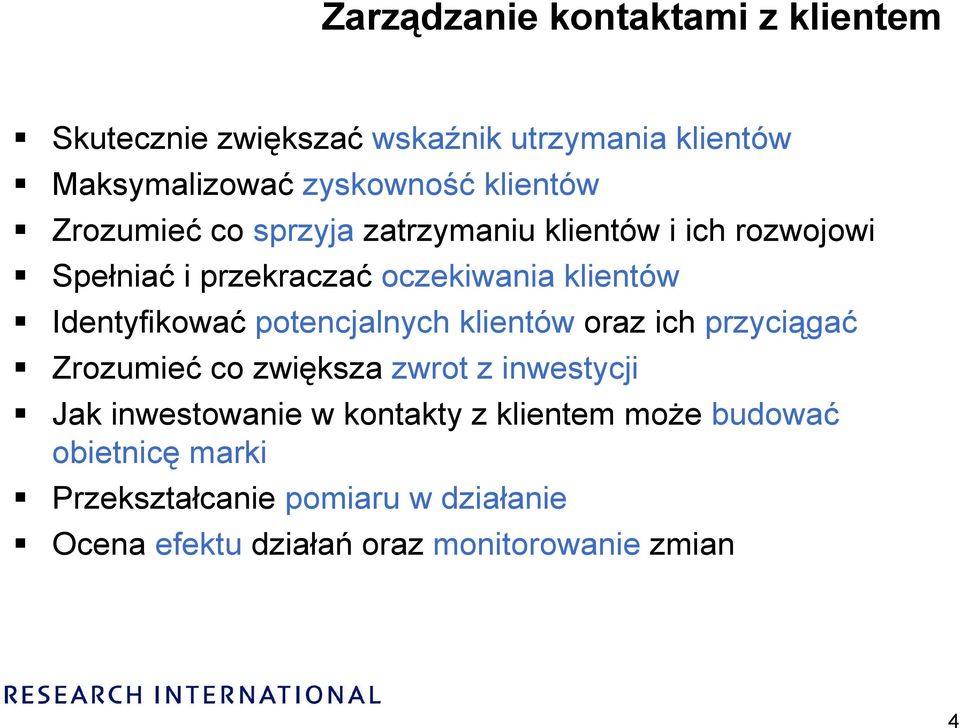 Identyfikować potencjalnych klientów oraz ich przyciągać Zrozumieć co zwiększa zwrot z inwestycji Jak inwestowanie w