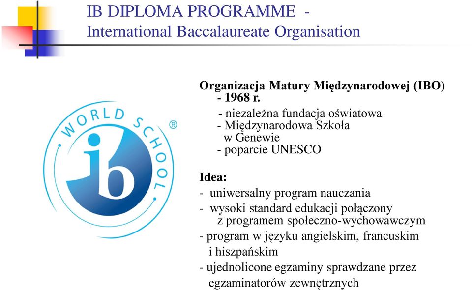 - niezależna fundacja oświatowa - Międzynarodowa Szkoła w Genewie - poparcie UNESCO Idea: - uniwersalny