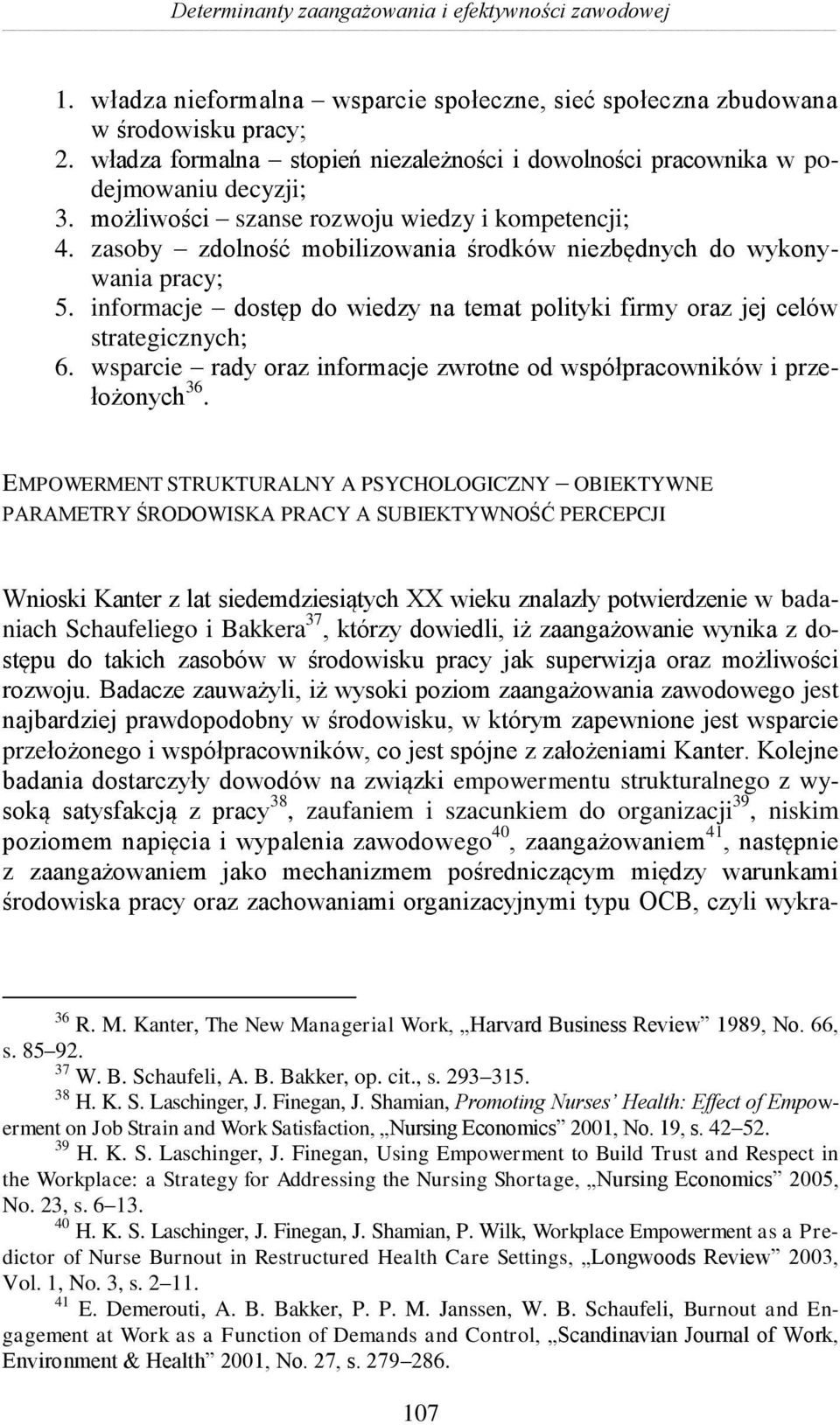 zasoby zdolność mobilizowania środków niezbędnych do wykonywania pracy; 5. informacje dostęp do wiedzy na temat polityki firmy oraz jej celów strategicznych; 6.