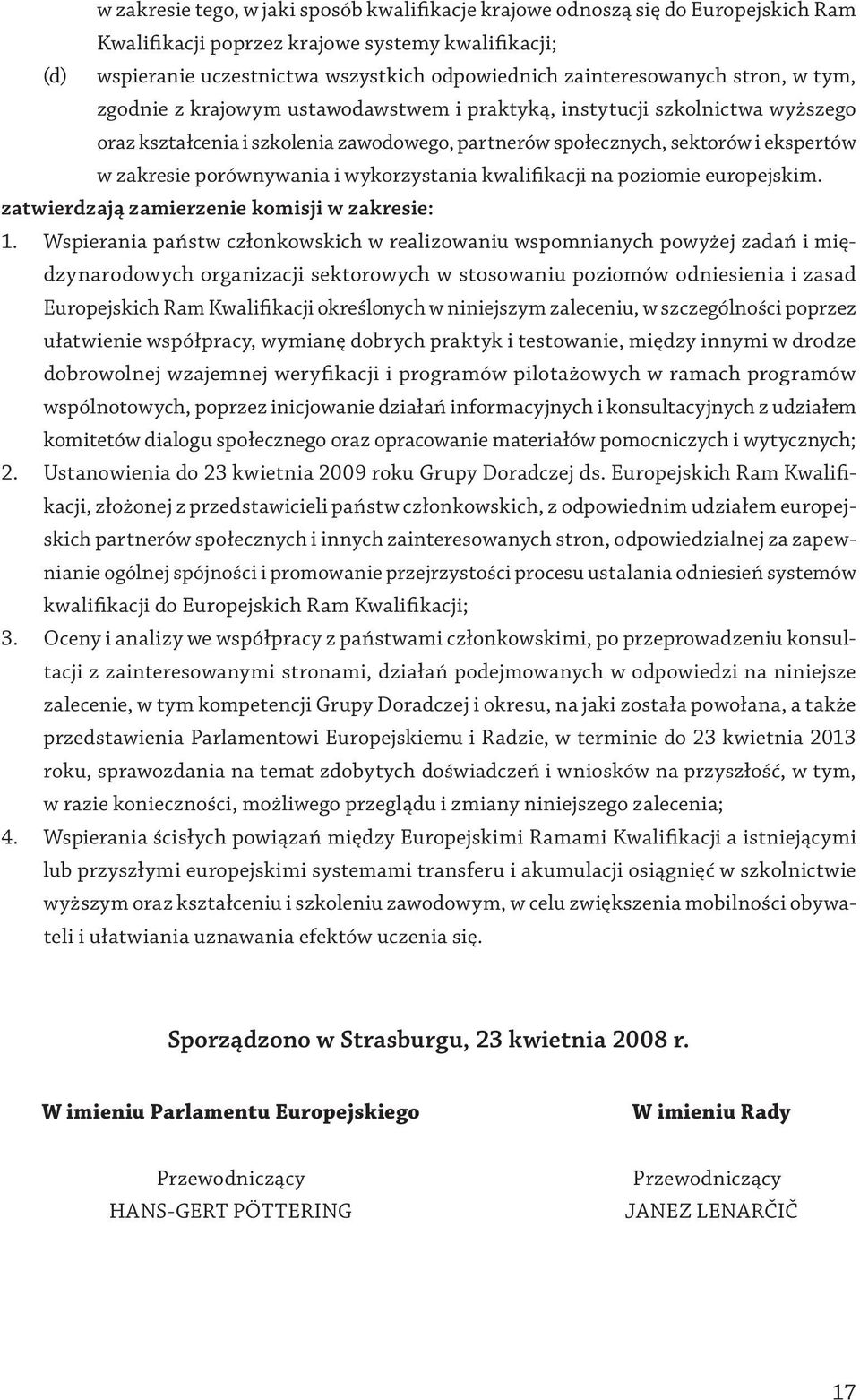 zakresie porównywania i wykorzystania kwalifikacji na poziomie europejskim. zatwierdzają zamierzenie komisji w zakresie: 1.