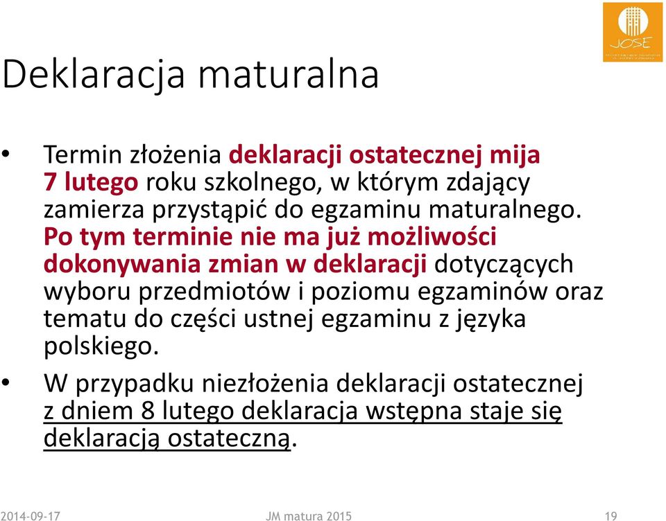 Po tym terminie nie ma już możliwości dokonywania zmian w deklaracji dotyczących wyboru przedmiotów i poziomu