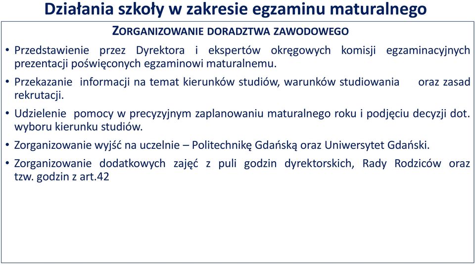 oraz zasad Udzielenie pomocy w precyzyjnym zaplanowaniu maturalnego roku i podjęciu decyzji dot. wyboru kierunku studiów.