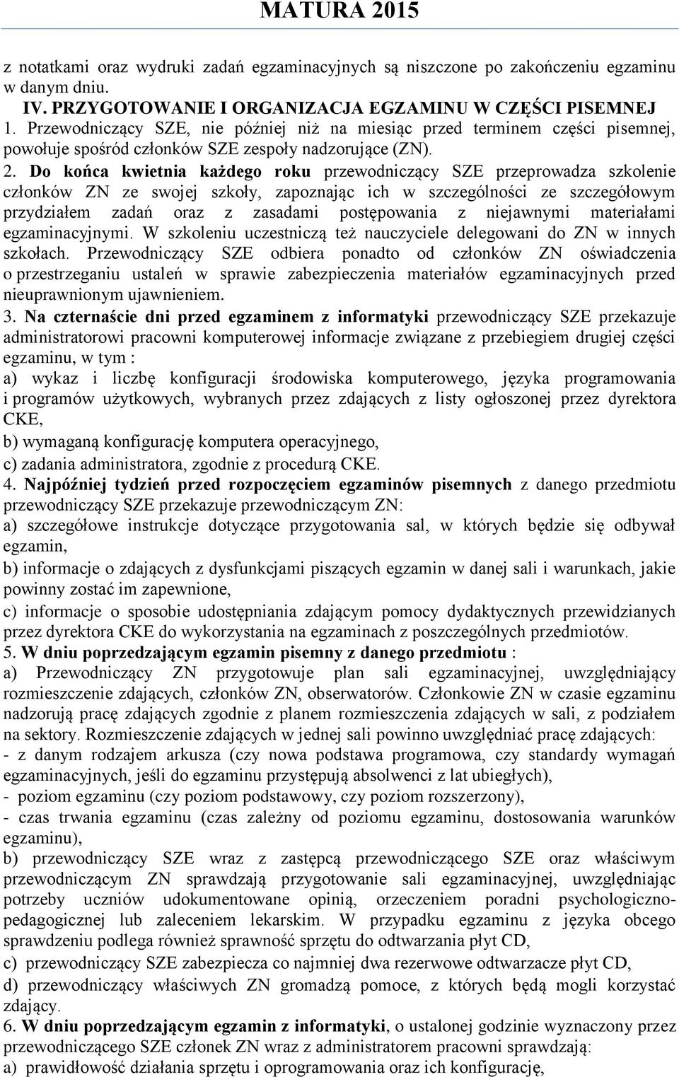 Do końca kwietnia każdego roku przewodniczący SZE przeprowadza szkolenie członków ZN ze swojej szkoły, zapoznając ich w szczególności ze szczegółowym przydziałem zadań oraz z zasadami postępowania z