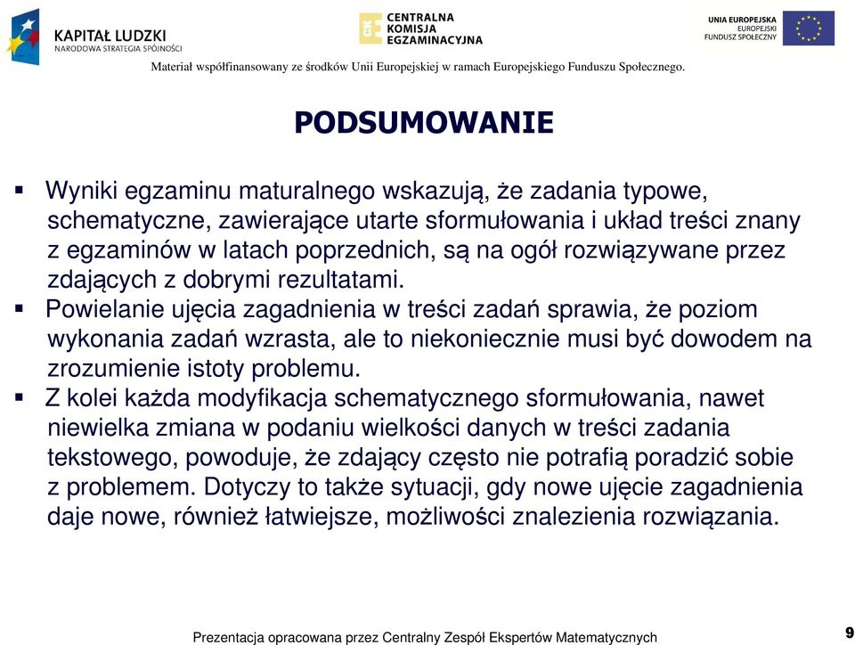 Powielanie ujęcia zagadnienia w treści zadań sprawia, że poziom wykonania zadań wzrasta, ale to niekoniecznie musi być dowodem na zrozumienie istoty problemu.