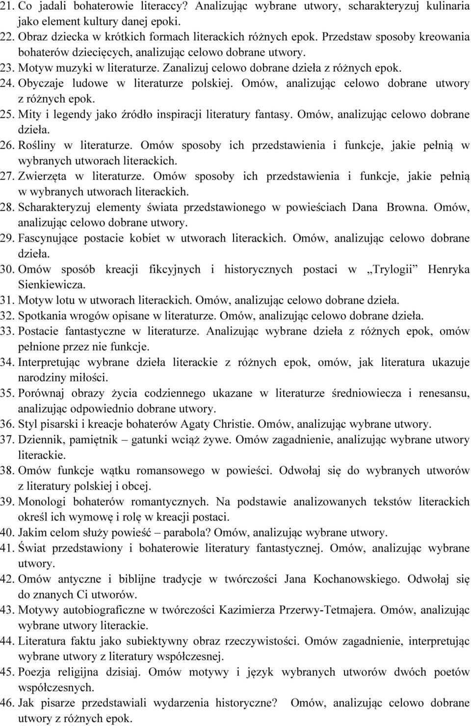 Omów, analizując celowo dobrane utwory z różnych epok. 25. Mity i legendy jako źródło inspiracji literatury fantasy. Omów, analizując celowo dobrane 26. Rośliny w literaturze.