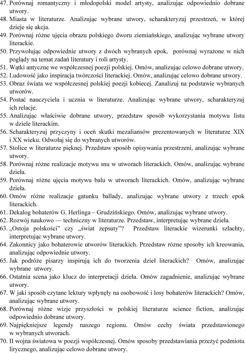 Przywołując odpowiednie utwory z dwóch wybranych epok, porównaj wyrażone w nich poglądy na temat zadań literatury i roli artysty. 51. Wątki antyczne we współczesnej poezji polskiej.